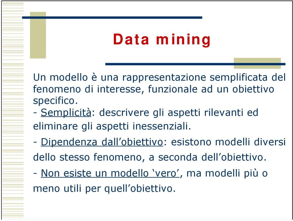 - Semplicità: descrivere gli aspetti rilevanti ed eliminare gli aspetti inessenziali.