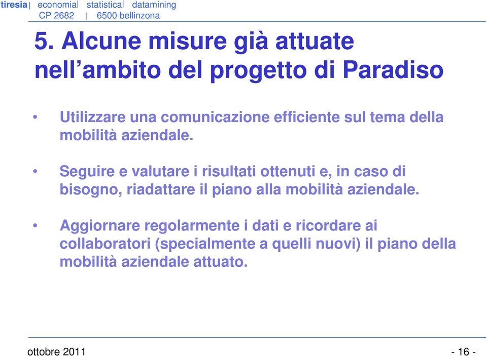 Seguire e valutare i risultati ottenuti e, in caso di bisogno, riadattare il piano alla mobilità