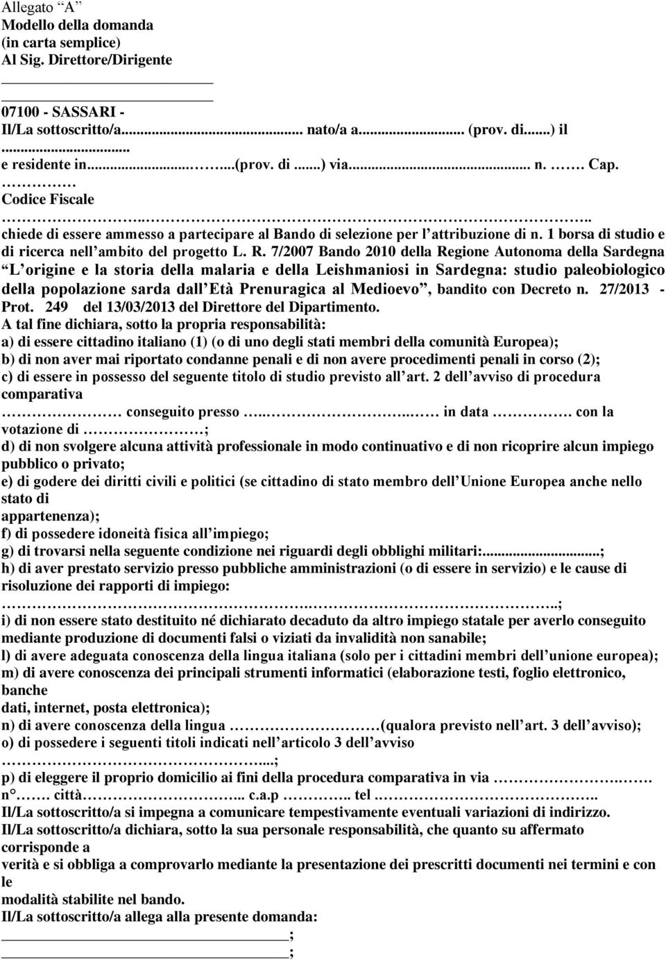 7/2007 Bando 2010 della Regione Autonoma della Sardegna L origine e la storia della malaria e della Leishmaniosi in Sardegna: studio paleobiologico della popolazione sarda dall Età Prenuragica al