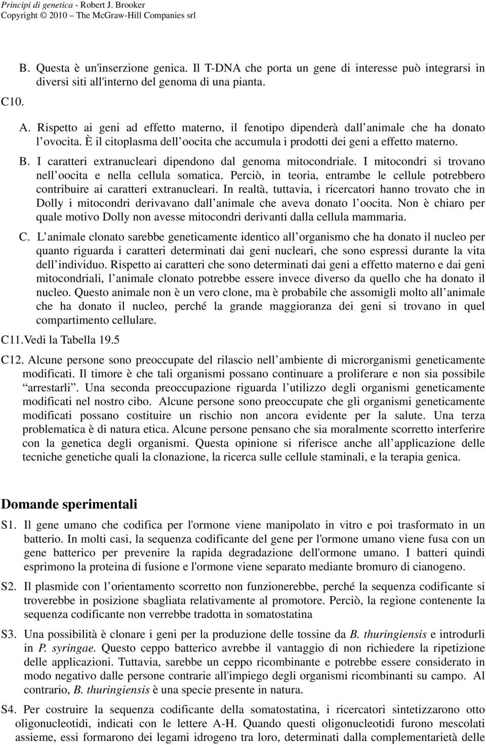 I caratteri extranucleari dipendono dal genoma mitocondriale. I mitocondri si trovano nell oocita e nella cellula somatica.