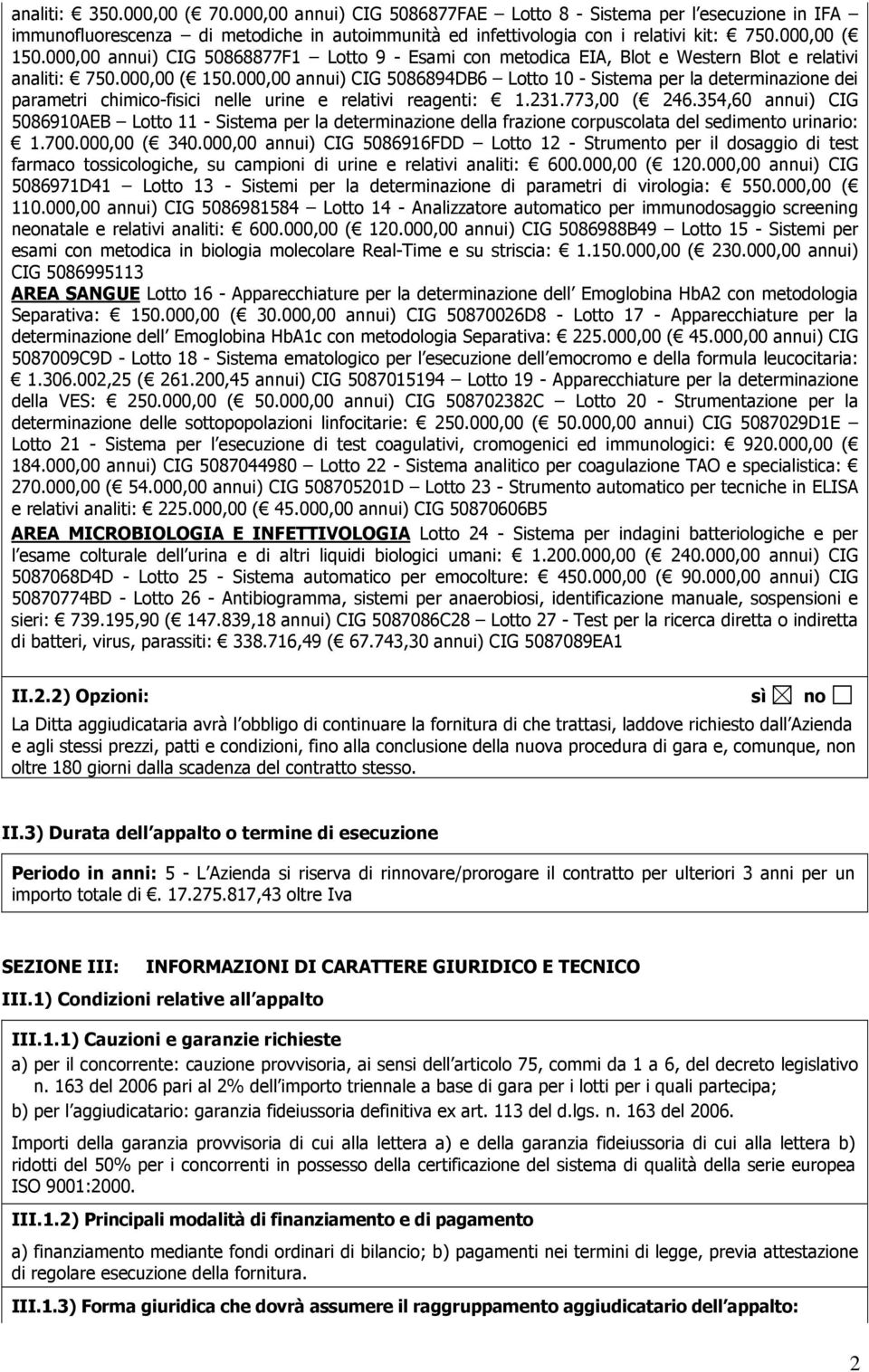 000,00 annui) CIG 5086894DB6 Lotto 10 - Sistema per la determinazione dei parametri chimico-fisici nelle urine e relativi reagenti: 1.231.773,00 ( 246.