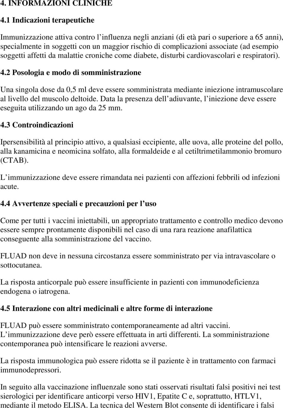 esempio soggetti affetti da malattie croniche come diabete, disturbi cardiovascolari e respiratori). 4.