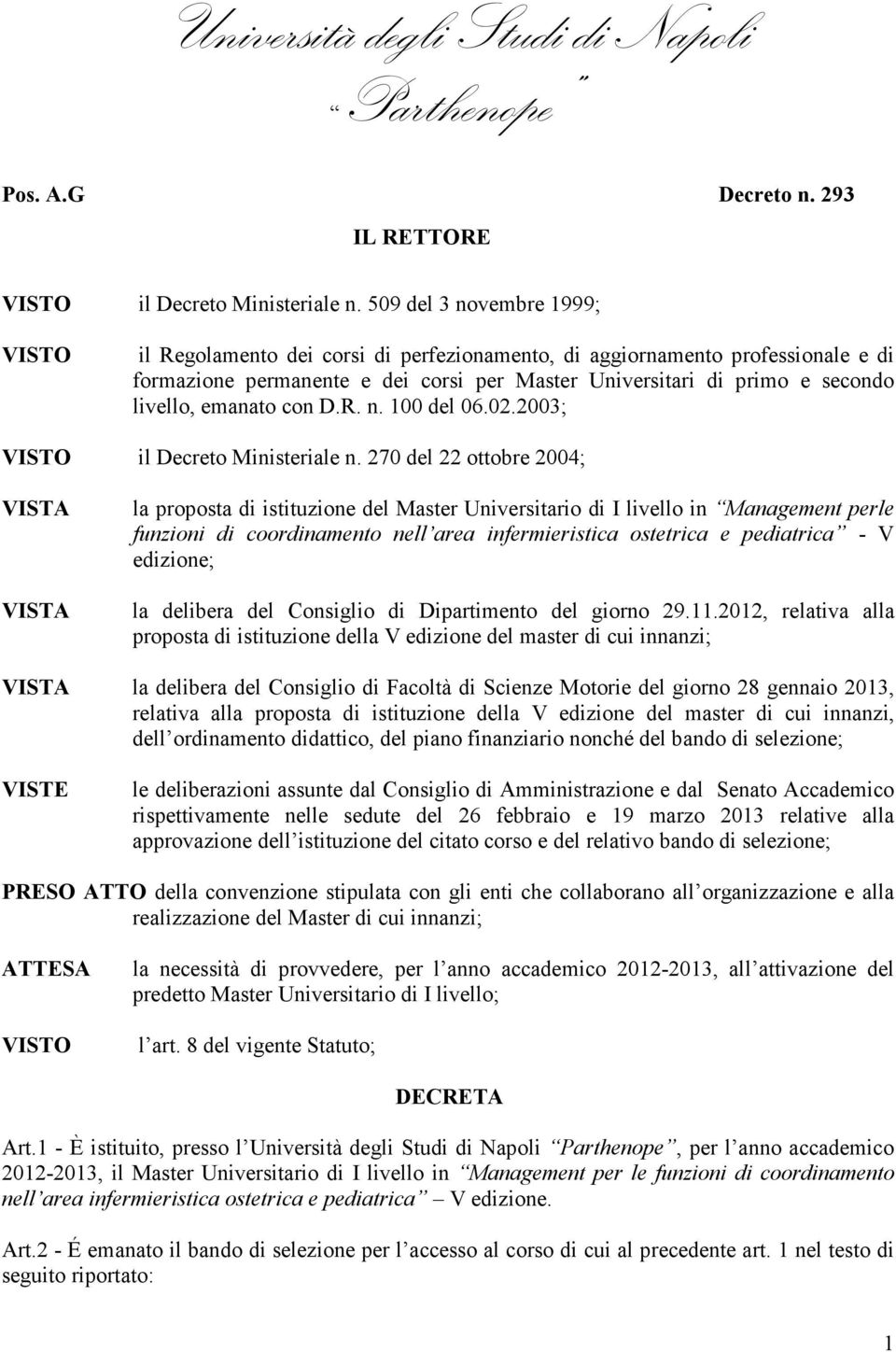 emanato con D.R. n. 100 del 06.02.2003; VISTO il Decreto Ministeriale n.