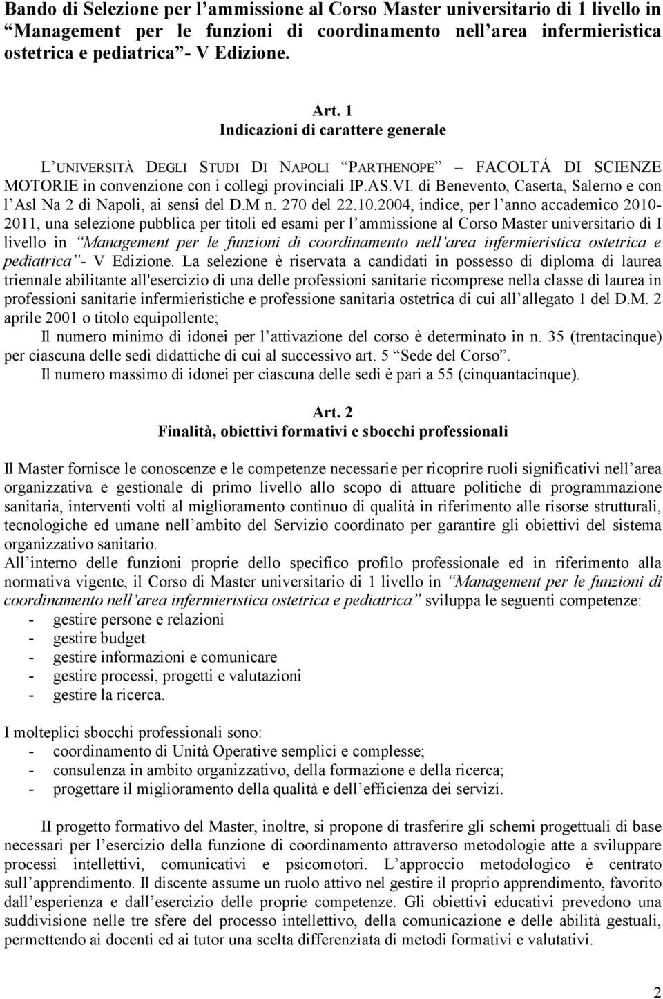 di Benevento, Caserta, Salerno e con l Asl Na 2 di Napoli, ai sensi del D.M n. 270 del 22.10.