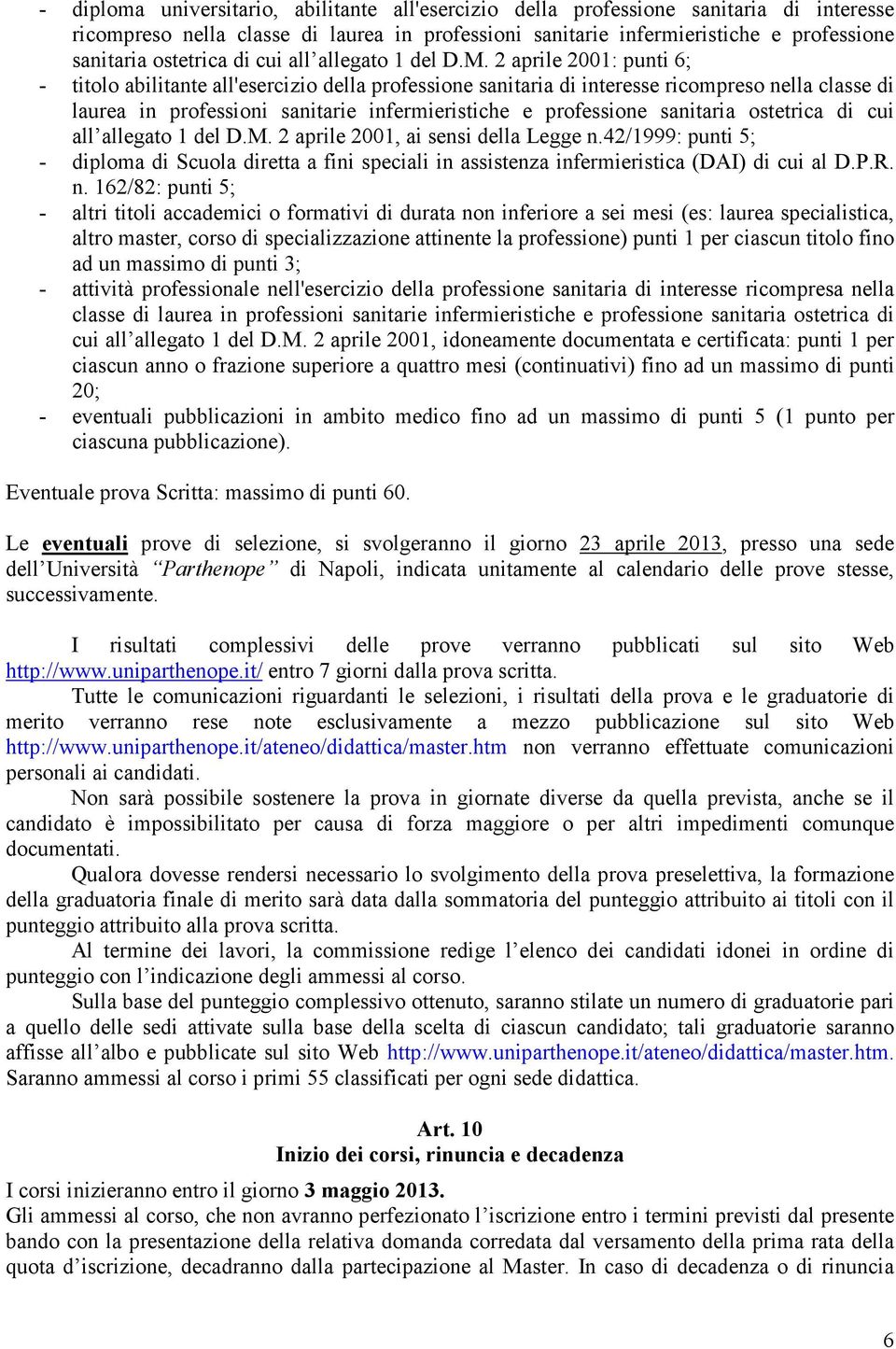 2 aprile 2001: punti 6; - titolo abilitante all'esercizio della professione sanitaria di interesse ricompreso nella classe di laurea in professioni sanitarie infermieristiche e professione sanitaria 