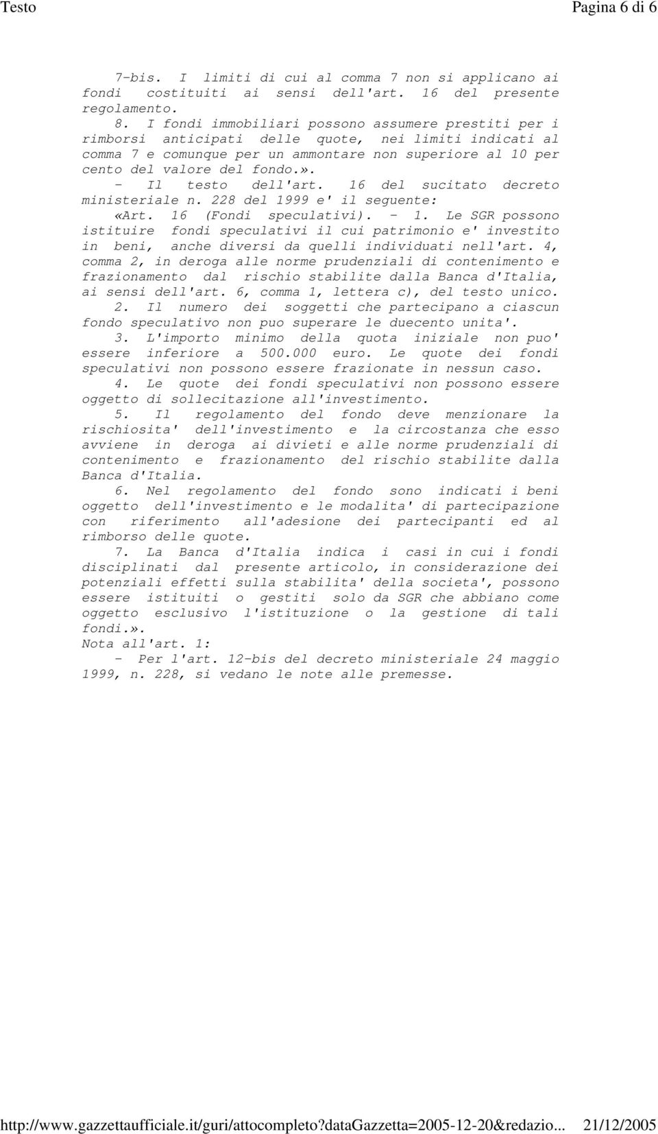 - Il testo dell'art. 16 del sucitato decreto ministeriale n. 228 del 1999 e' il seguente: «Art. 16 (Fondi speculativi). - 1.