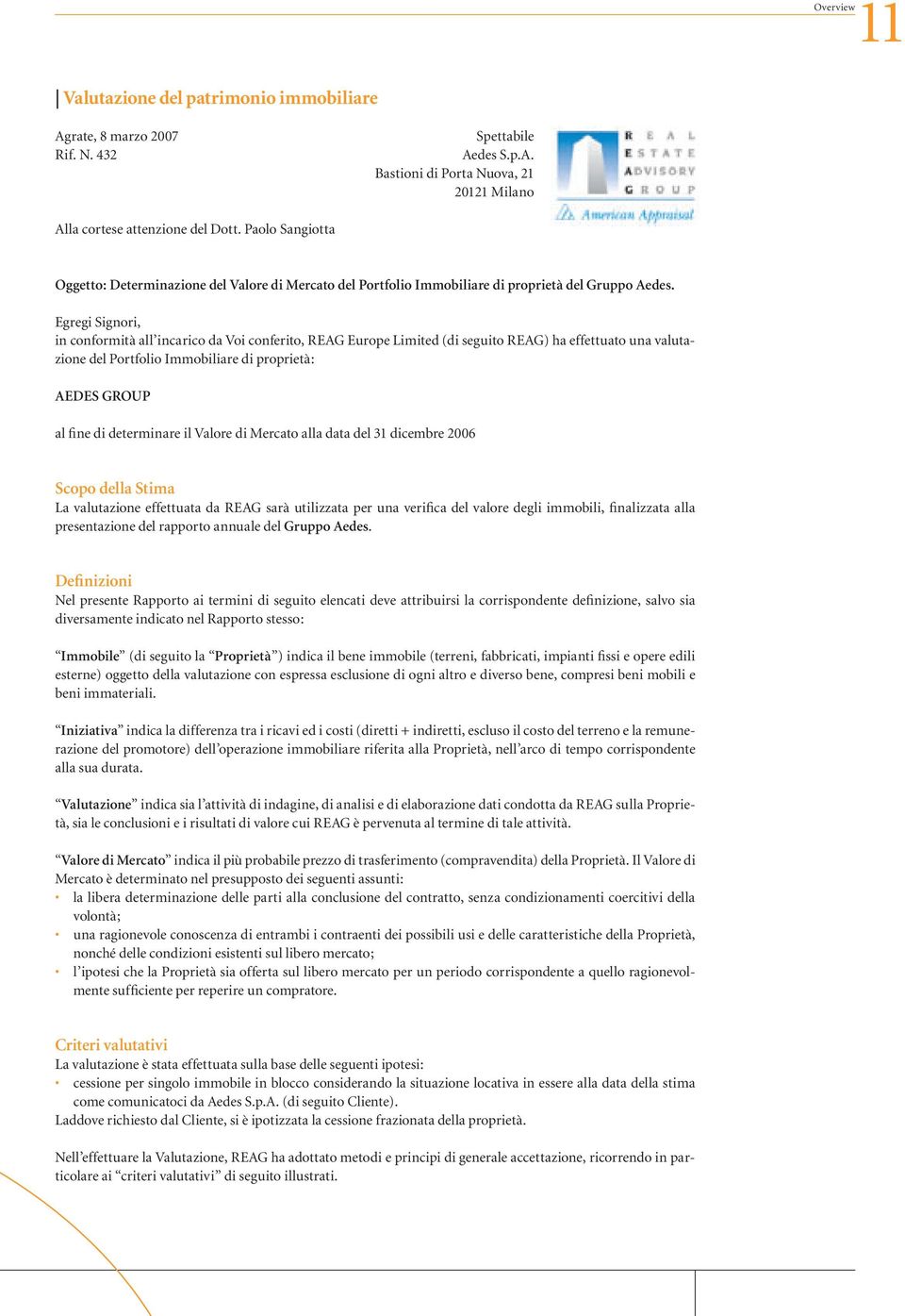 Egregi Signori, in conformità all incarico da Voi conferito, REAG Europe Limited (di seguito REAG) ha effettuato una valutazione del Portfolio Immobiliare di proprietà: AEDES GROUP al fine di