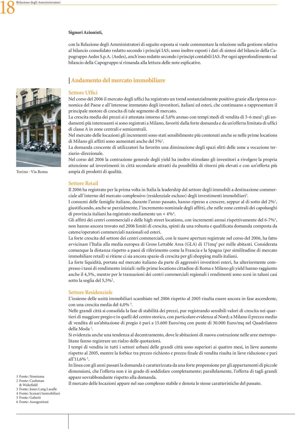 Per ogni approfondimento sul bilancio della Capogruppo si rimanda alla lettura delle note esplicative.