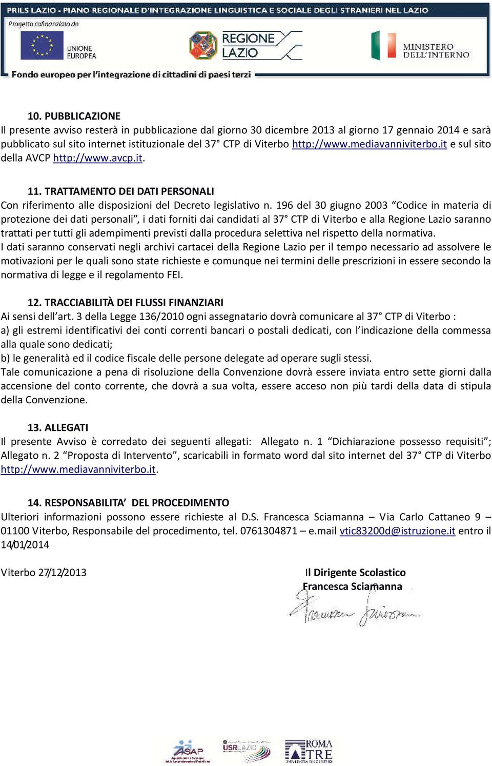 196 del 30 giugno 2003 Codice in materia di protezione dei dati personali, i dati forniti dai candidati al 37 CTP di Viterbo e alla Regione Lazio saranno trattati per tutti gli adempimenti previsti