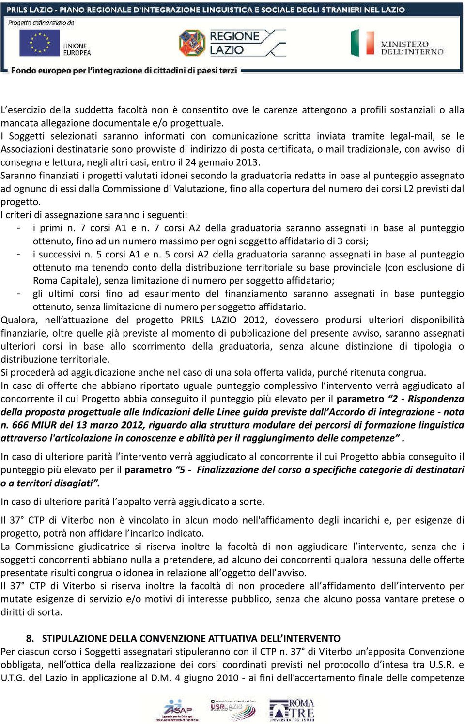 con avviso di consegna e lettura, negli altri casi, entro il 24 gennaio 2013.