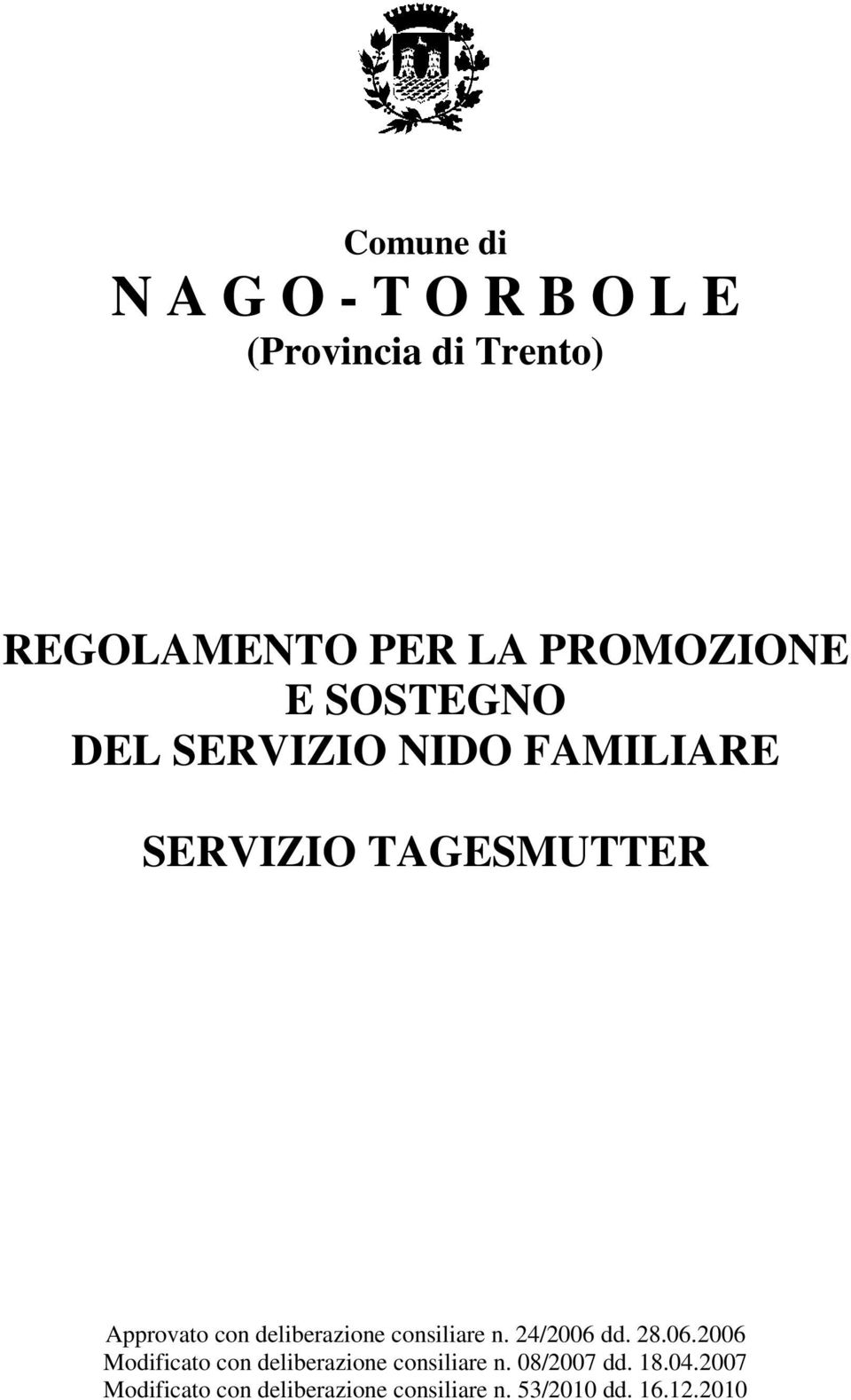 deliberazione consiliare n. 24/2006 dd. 28.06.2006 Modificato con deliberazione consiliare n.