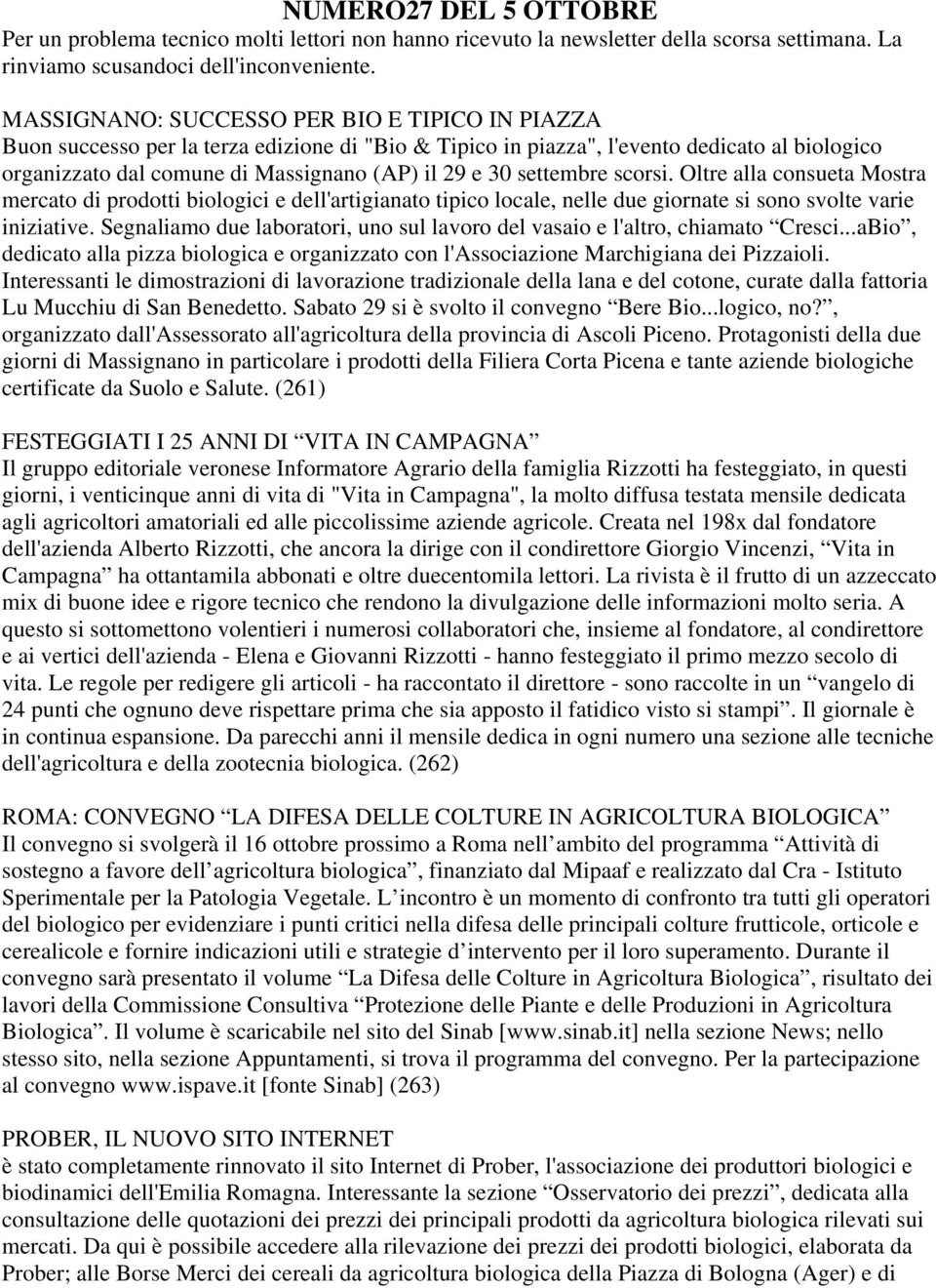 settembre scorsi. Oltre alla consueta Mostra mercato di prodotti biologici e dell'artigianato tipico locale, nelle due giornate si sono svolte varie iniziative.