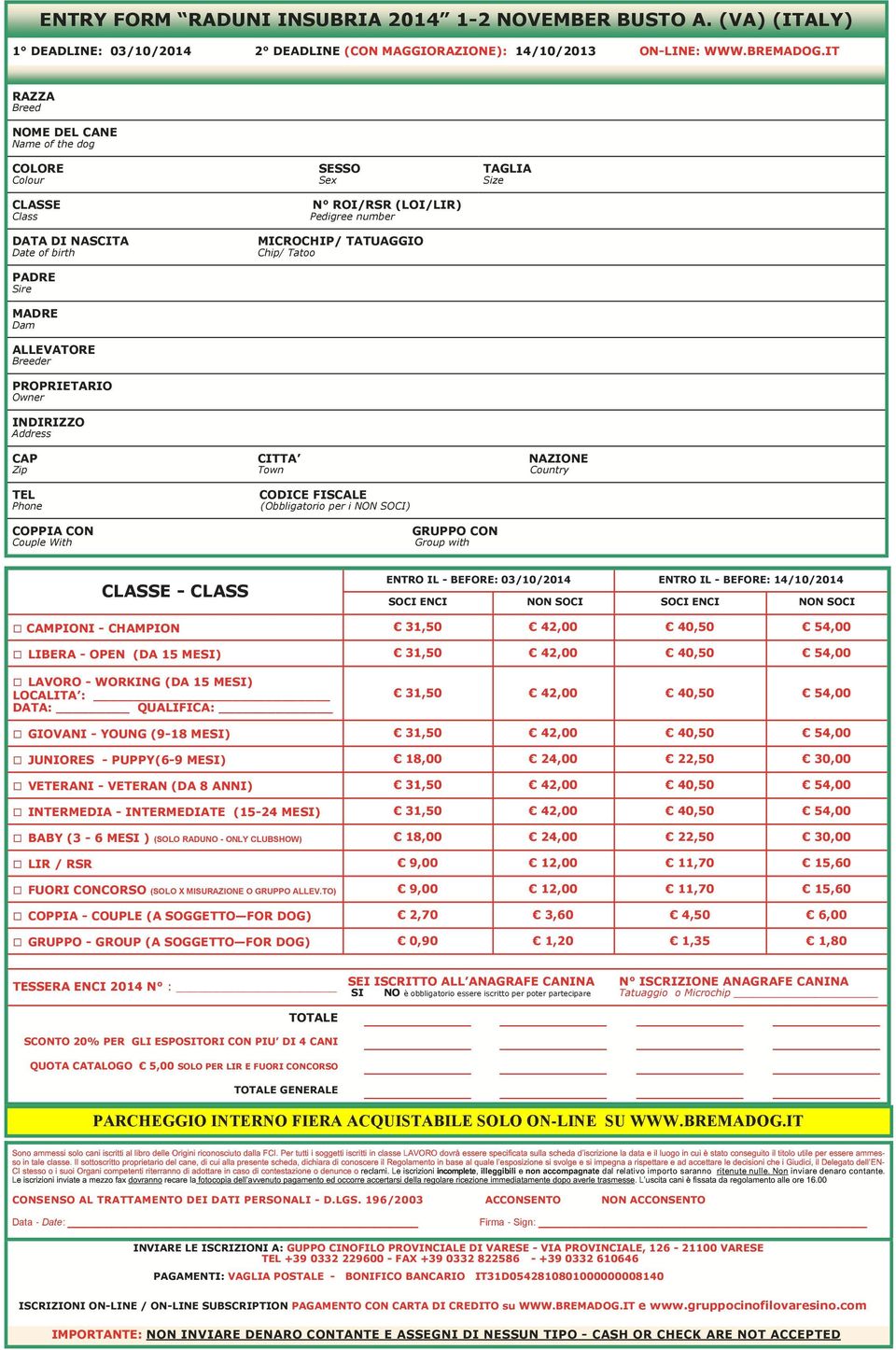 SESSO Sex N ROI/RSR (LOI/LIR) Pedigree number MICROCHIP/ TATUAGGIO Chip/ Tatoo CITTA Town CODICE FISCALE (Obbligatorio per i NON SOCI) TAGLIA Size NAZIONE Country COPPIA CON Couple With GRUPPO CON