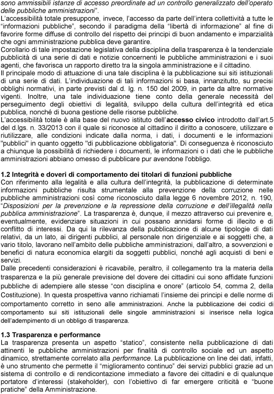 diffuse di controllo del rispetto dei principi di buon andamento e imparzialità che ogni amministrazione pubblica deve garantire.