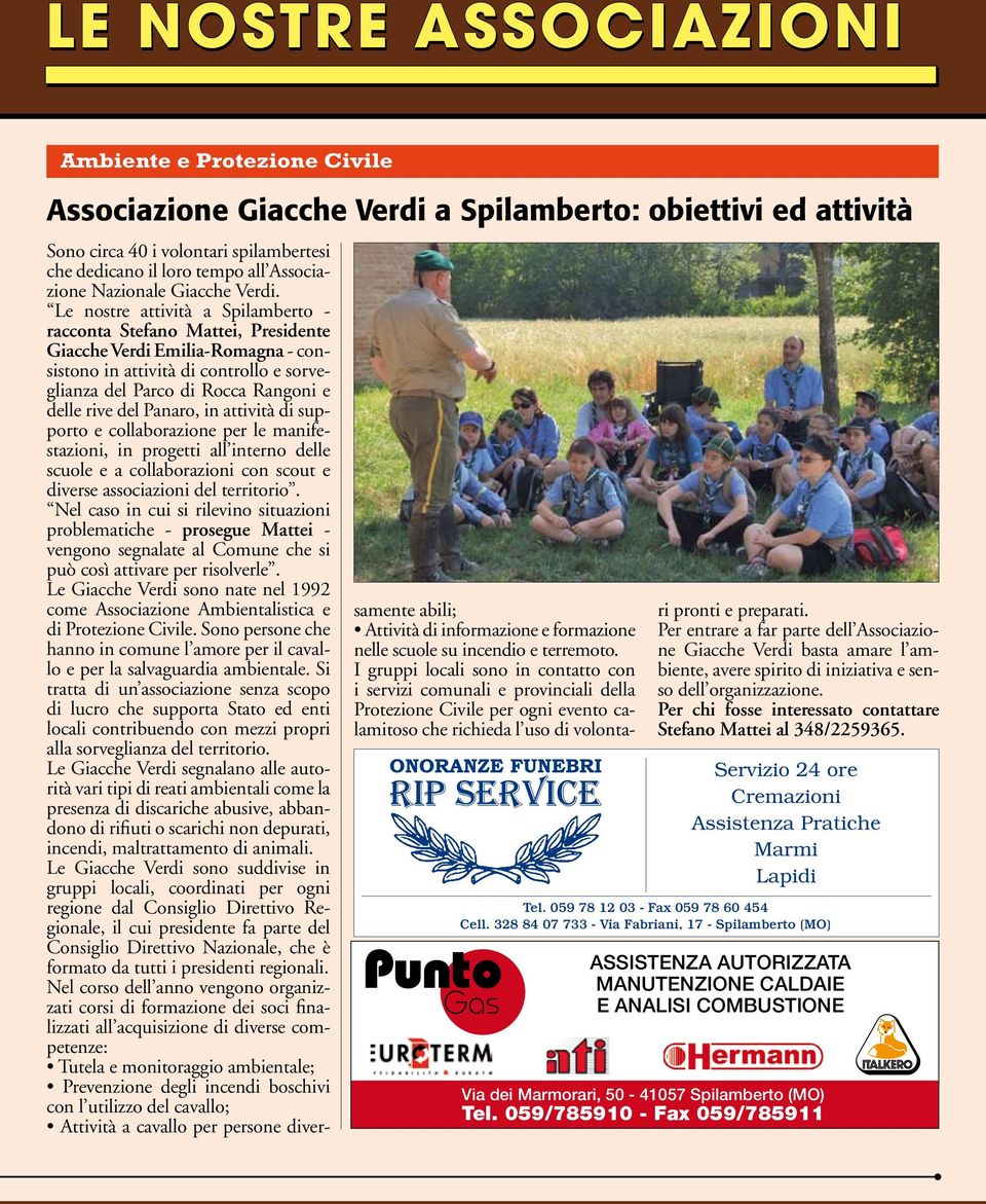 Le nostre attività a Spilamberto - racconta Stefano Mattei, Presidente Giacche Verdi Emilia-Romagna - consistono in attività di controllo e sorveglianza del Parco di Rocca Rangoni e delle rive del