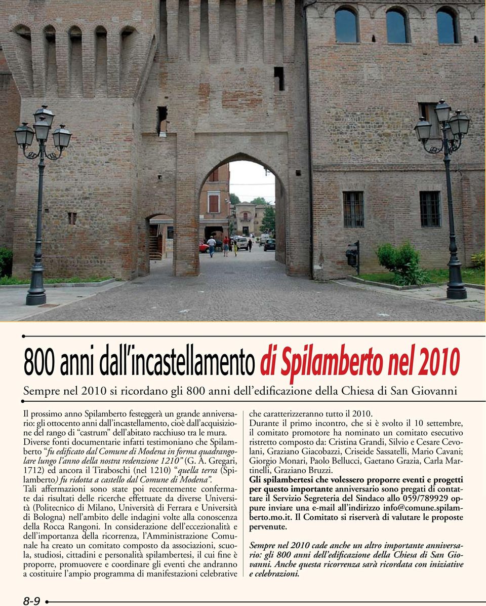 Diverse fonti documentarie infatti testimoniano che Spilamberto fu edificato dal Comune di Modena in forma quadrangolare lungo l anno della nostra redenzione 1210 (G. A.