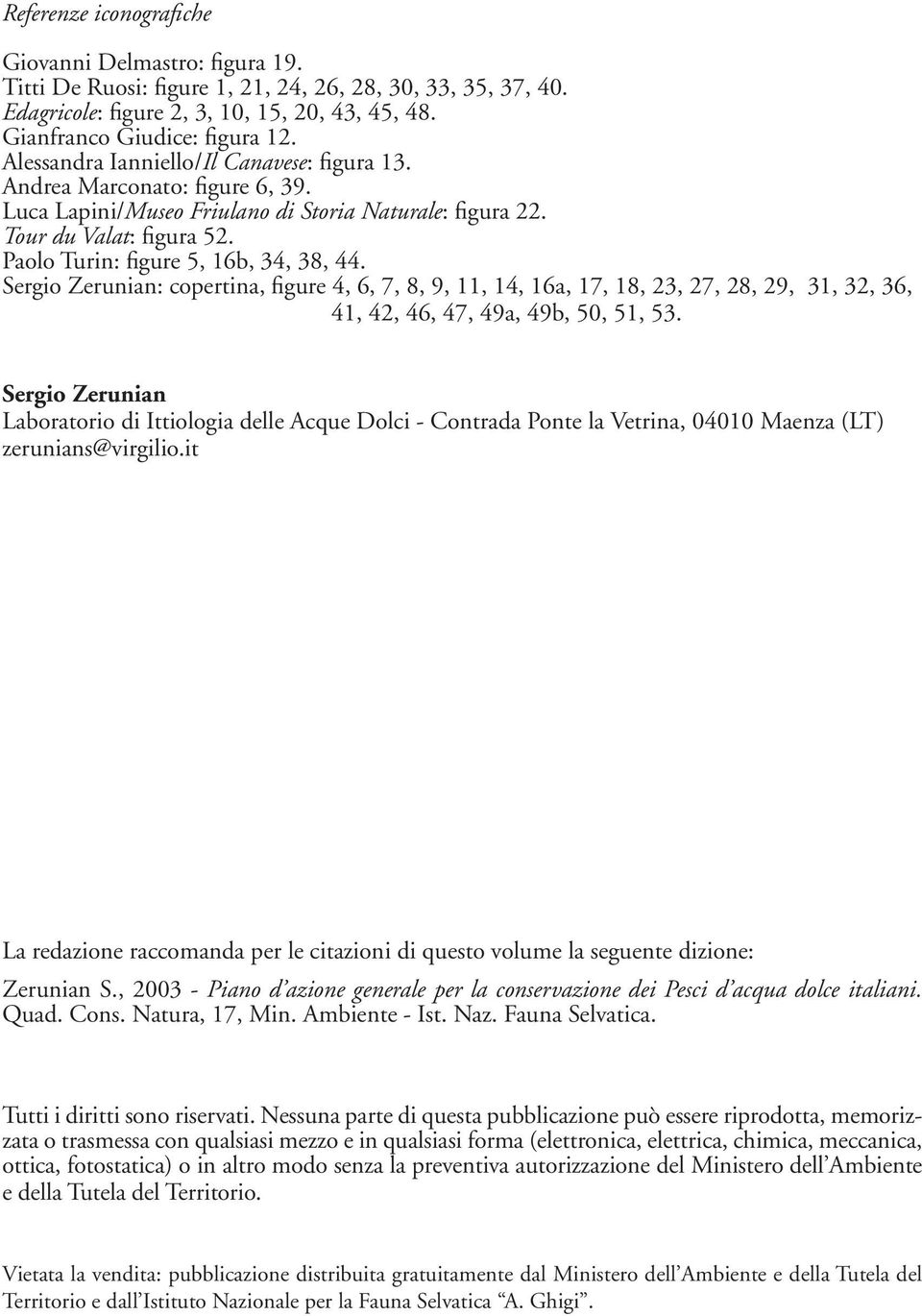 Sergio Zerunian: copertina, figure 4, 6, 7, 8, 9, 11, 14, 16a, 17, 18, 23, 27, 28, 29, 31, 32, 36, 41, 42, 46, 47, 49a, 49b, 50, 51, 53.