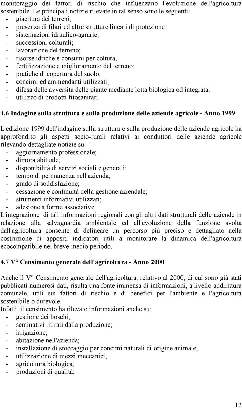 colturali; - lavorazione del terreno; - risorse idriche e consumi per coltura; - fertilizzazione e miglioramento del terreno; - pratiche di copertura del suolo; - concimi ed ammendanti utilizzati; -