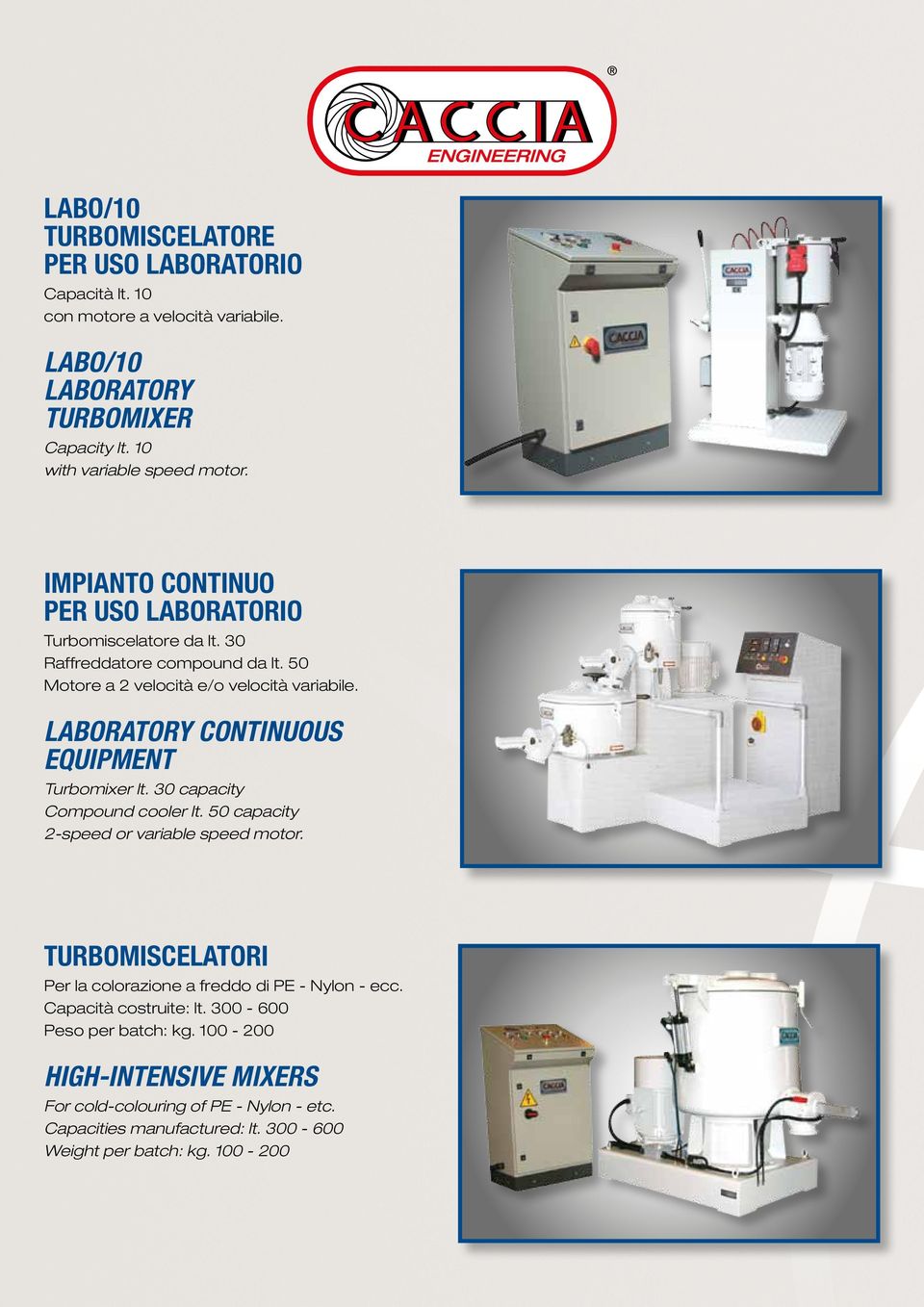 LABORATORY CONTINUOUS EQUIPMENT Turbomixer lt. 30 capacity Compound cooler lt. 50 capacity 2speed or variable speed motor.