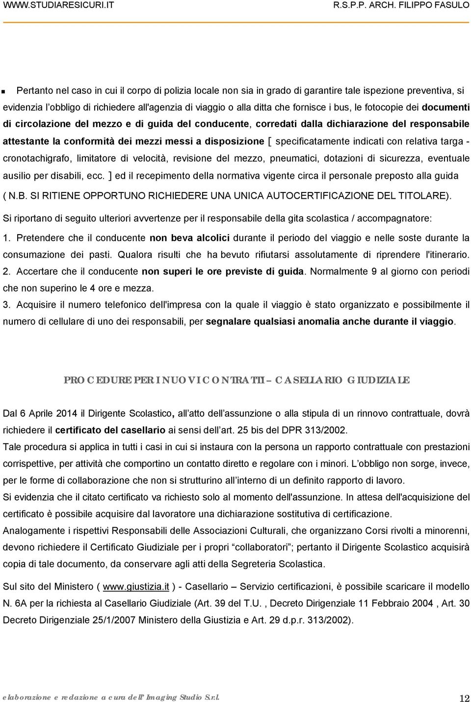 specificatamente indicati con relativa targa - cronotachigrafo, limitatore di velocità, revisione del mezzo, pneumatici, dotazioni di sicurezza, eventuale ausilio per disabili, ecc.