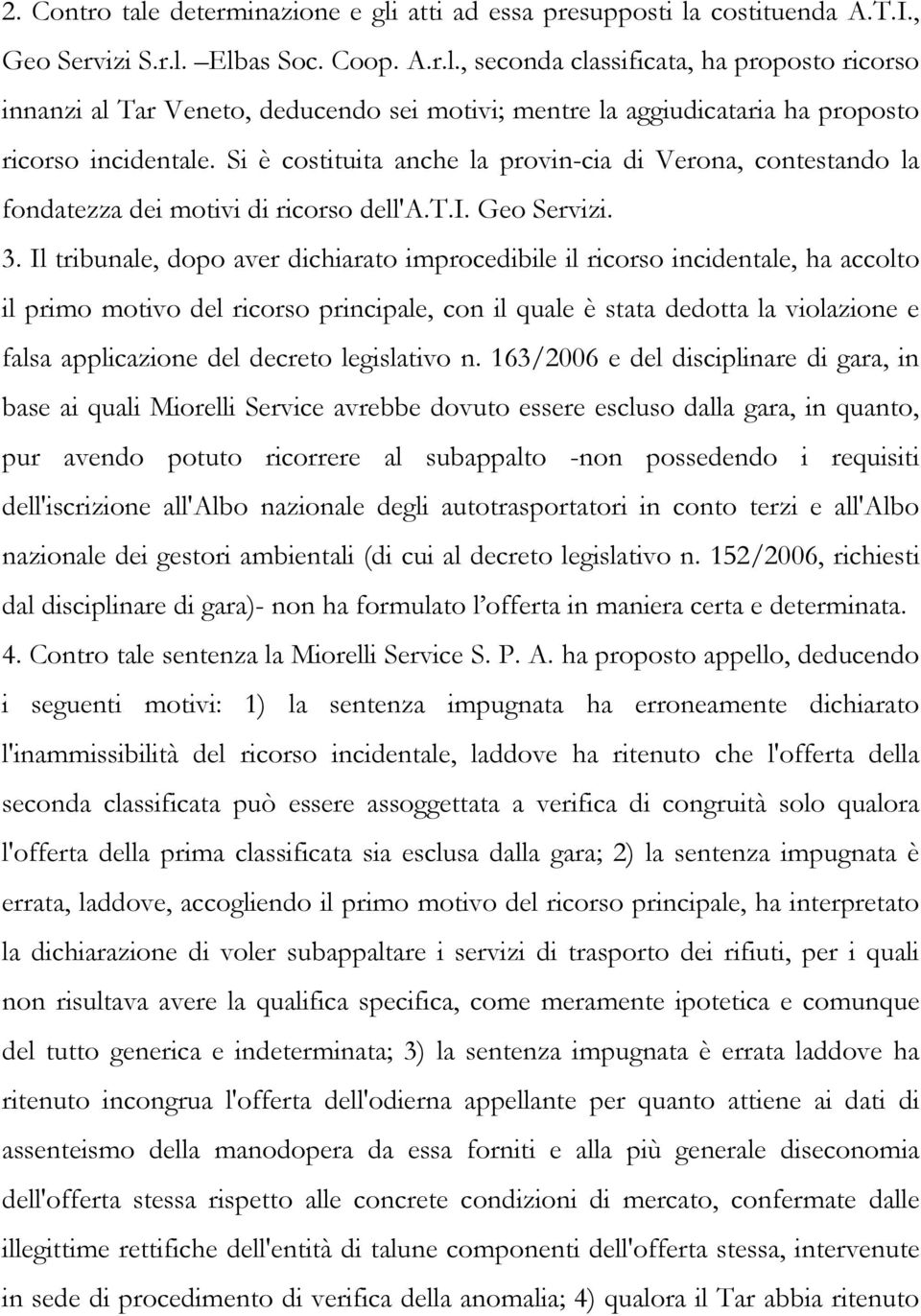 Il tribunale, dopo aver dichiarato improcedibile il ricorso incidentale, ha accolto il primo motivo del ricorso principale, con il quale è stata dedotta la violazione e falsa applicazione del decreto