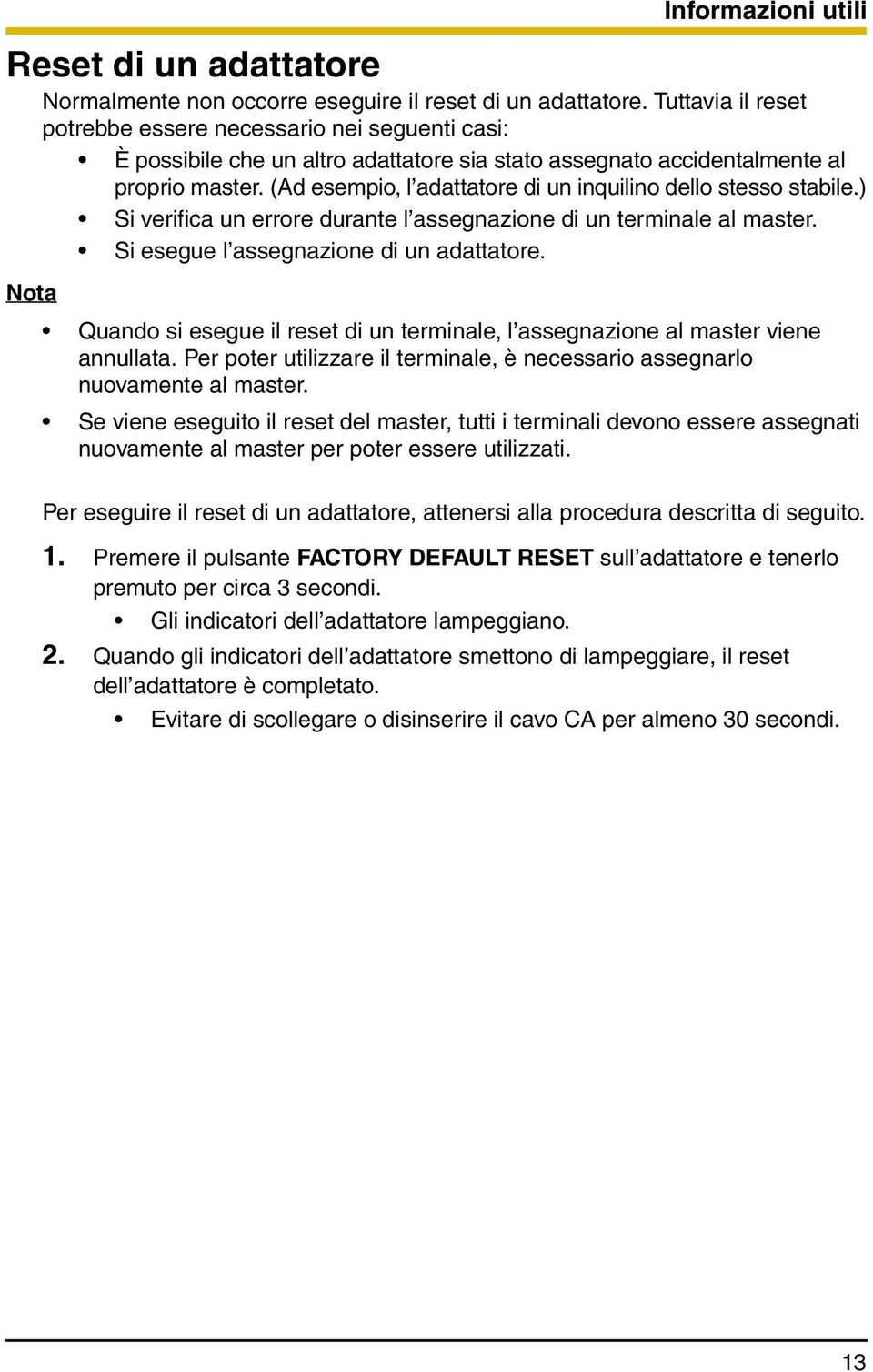 (Ad esempio, l adattatore di un inquilino dello stesso stabile.) Si verifica un errore durante l assegnazione di un terminale al master. Si esegue l assegnazione di un adattatore.