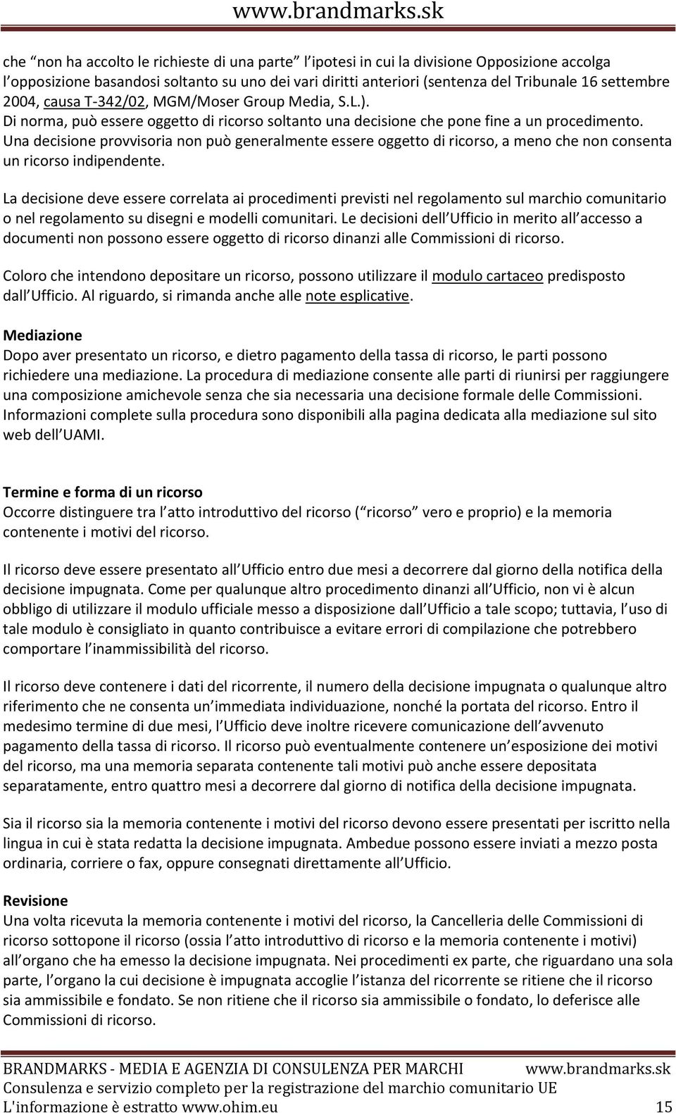 Una decisione provvisoria non può generalmente essere oggetto di ricorso, a meno che non consenta un ricorso indipendente.