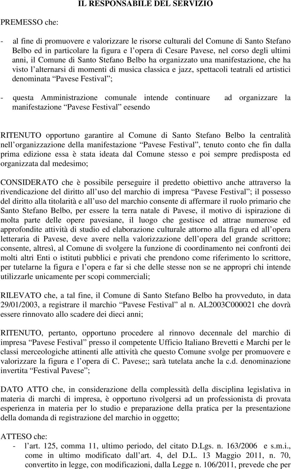 denominata Pavese Festival ; - questa Amministrazione comunale intende continuare ad organizzare la manifestazione Pavese Festival eesendo RITENUTO opportuno garantire al Comune di Santo Stefano