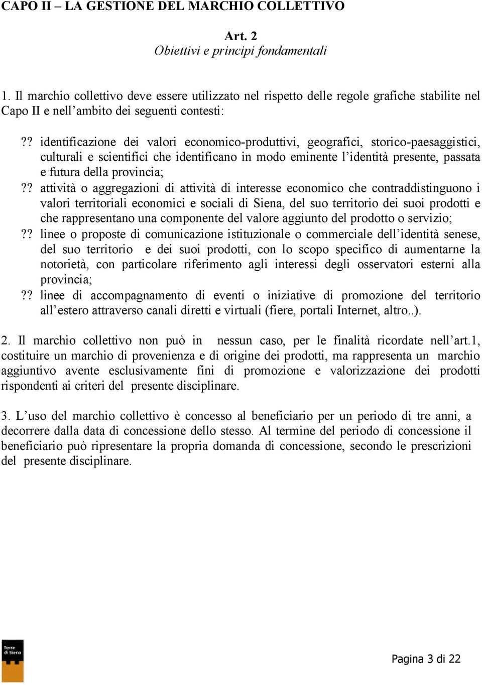 ? identificazione dei valori economico-produttivi, geografici, storico-paesaggistici, culturali e scientifici che identificano in modo eminente l identità presente, passata e futura della provincia;?