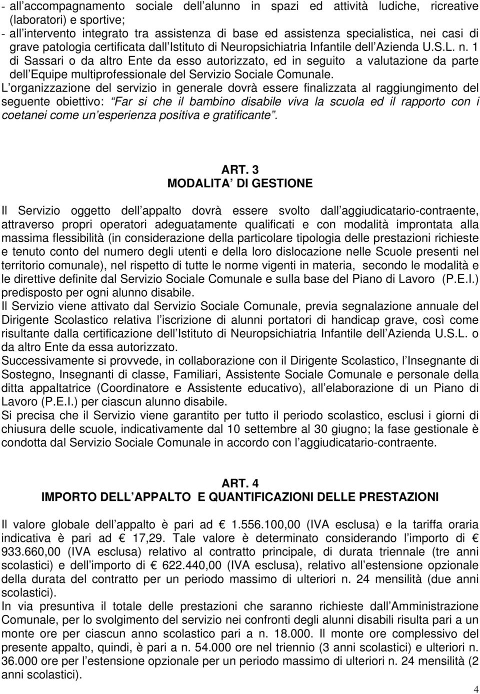 1 di Sassari o da altro Ente da esso autorizzato, ed in seguito a valutazione da parte dell Equipe multiprofessionale del Servizio Sociale Comunale.