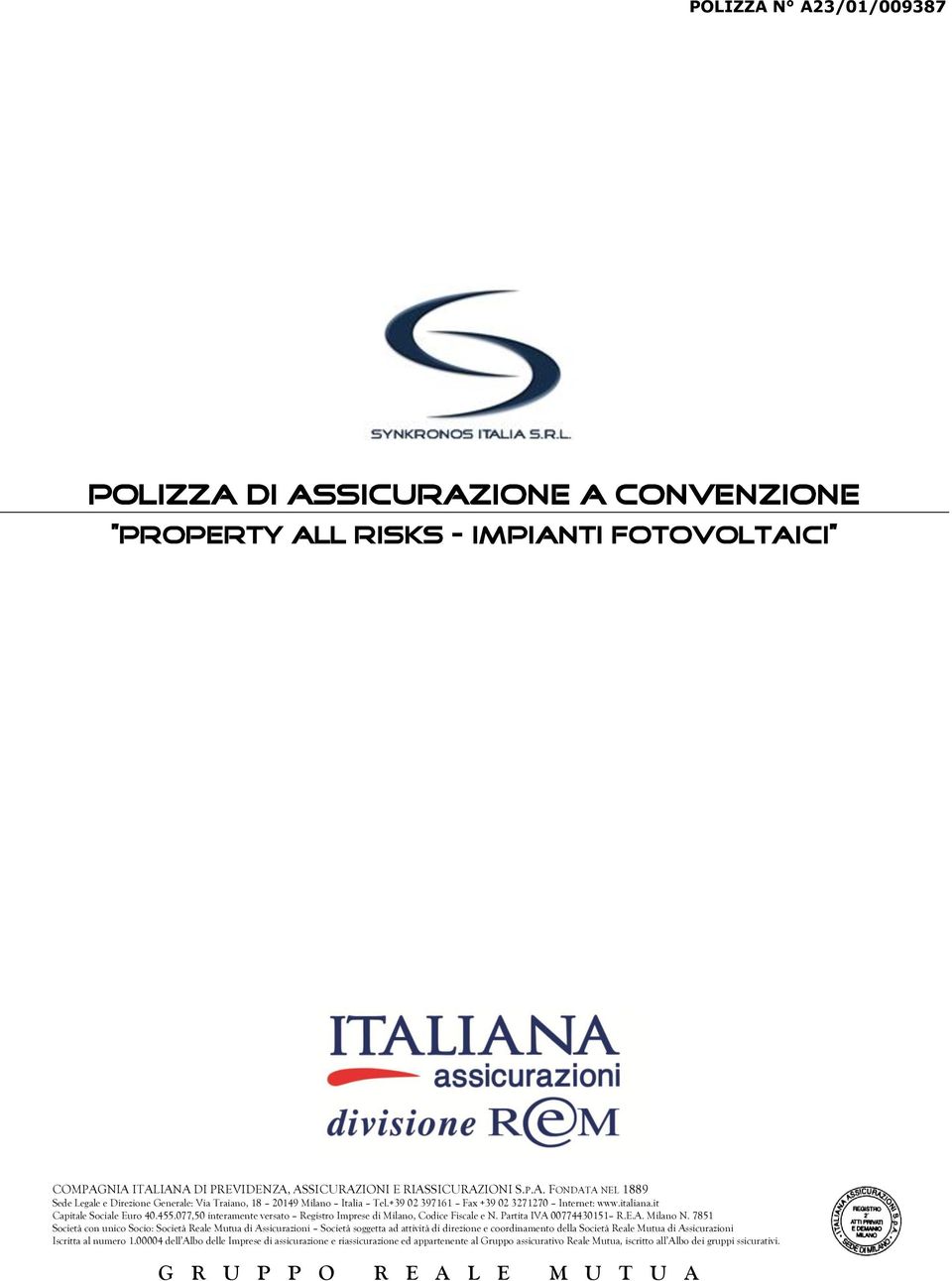 7851 Società con unico Socio: Società Reale Mutua di Assicurazioni Società soggetta ad attività di direzione e coordinamento della Società Reale Mutua di Assicurazioni Iscritta al numero 1.