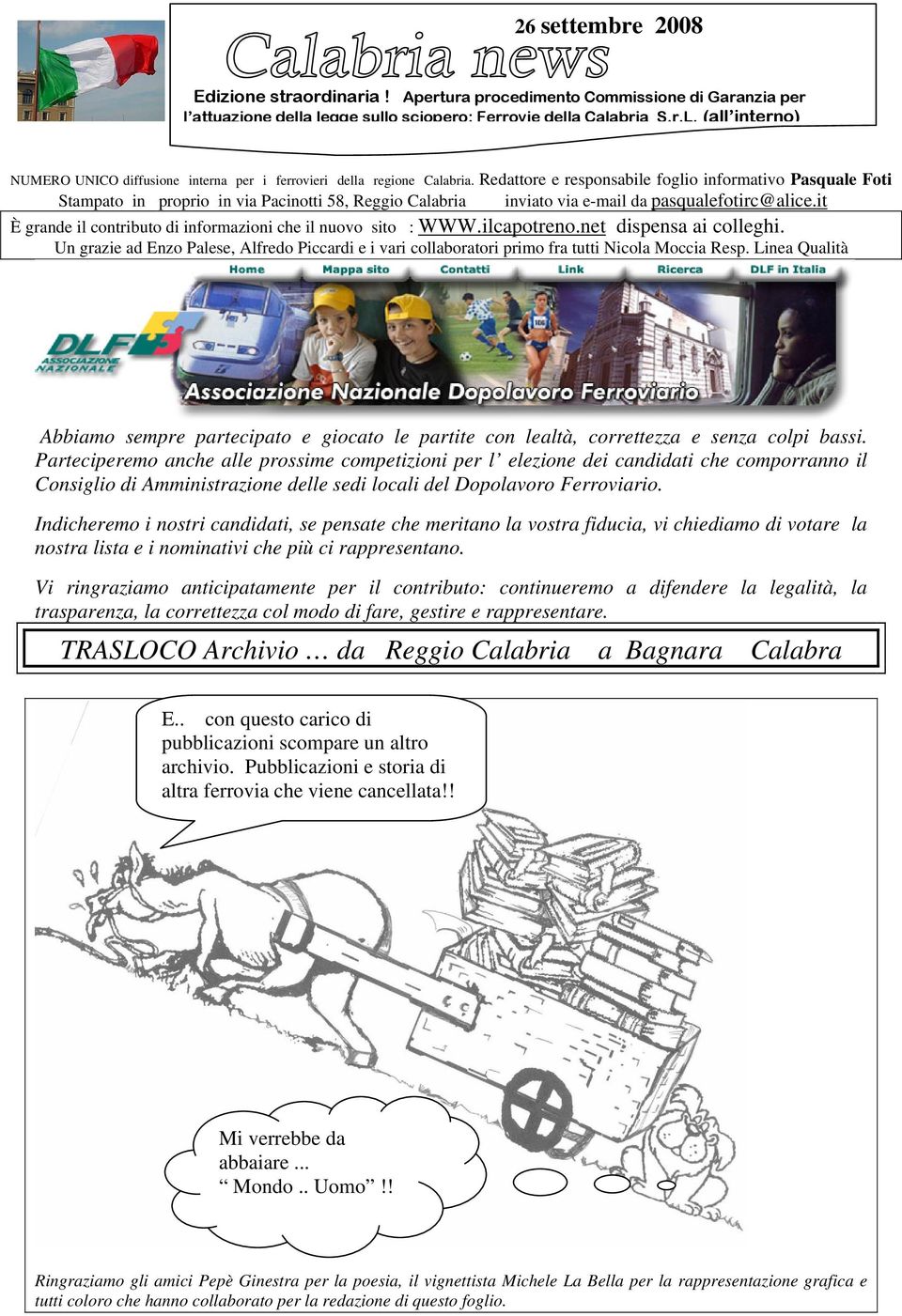 Redattore e responsabile foglio informativo Pasquale Foti Stampato in proprio in via Pacinotti 58, Reggio Calabria inviato via e-mail da pasqualefotirc@alice.