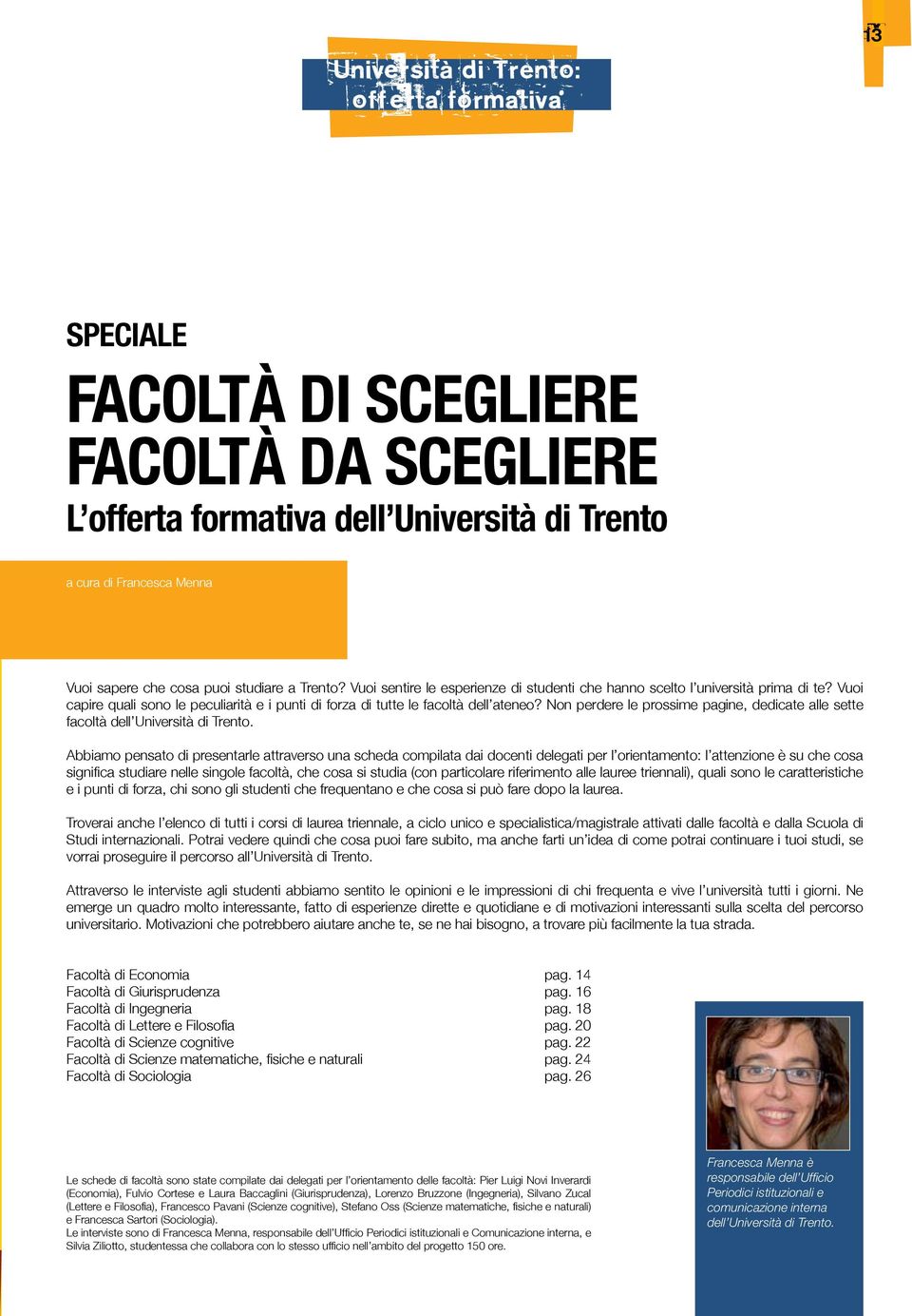 Non perdere le prossime pagine, dedicate alle sette facoltà dell Università di Trento.