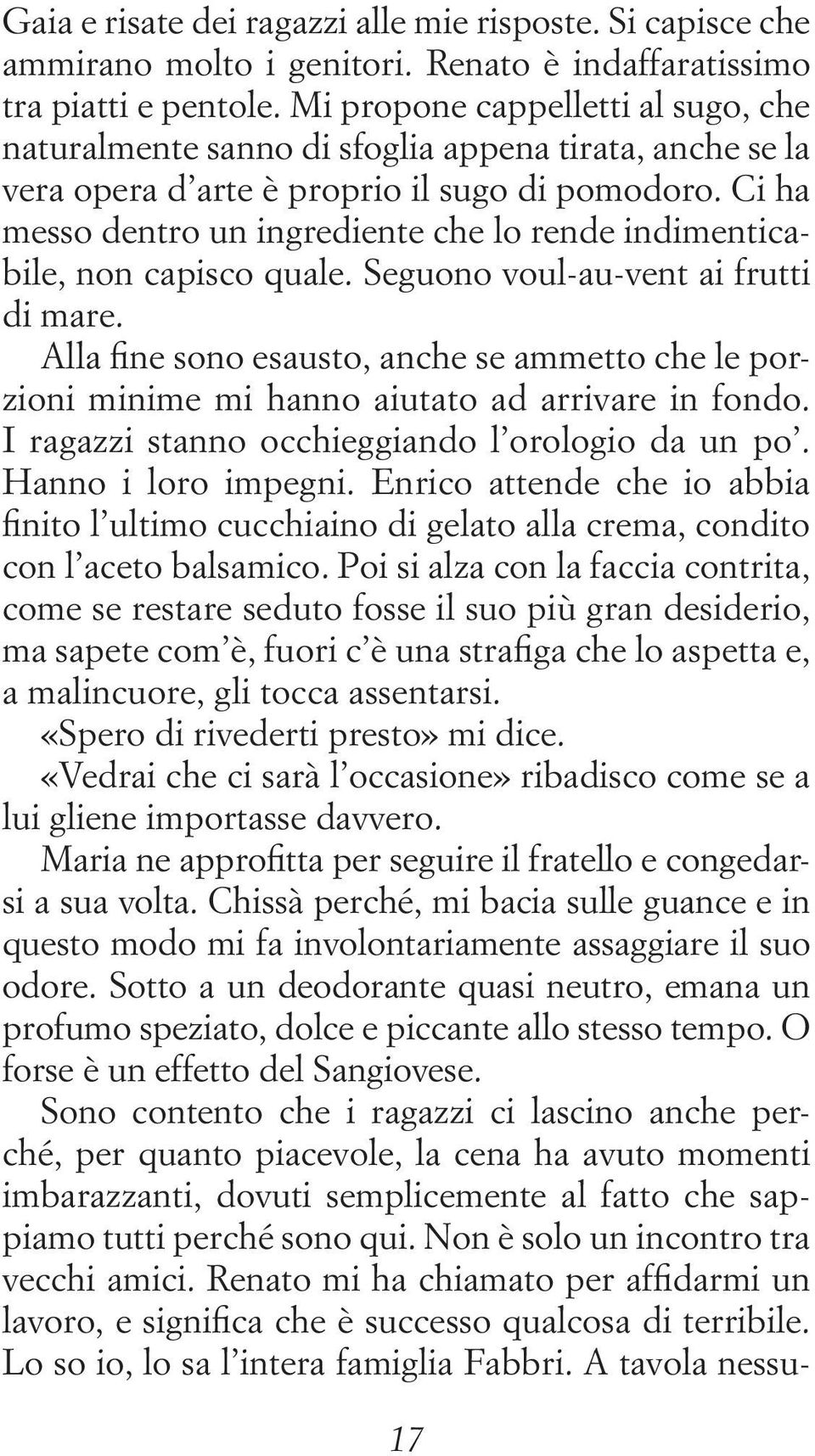 Ci ha messo dentro un ingrediente che lo rende indimenticabile, non capisco quale. Seguono voul-au-vent ai frutti di mare.