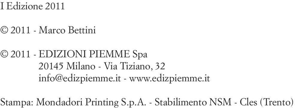 info@edizpiemme.it - www.edizpiemme.it Stampa: Mondadori Printing S.