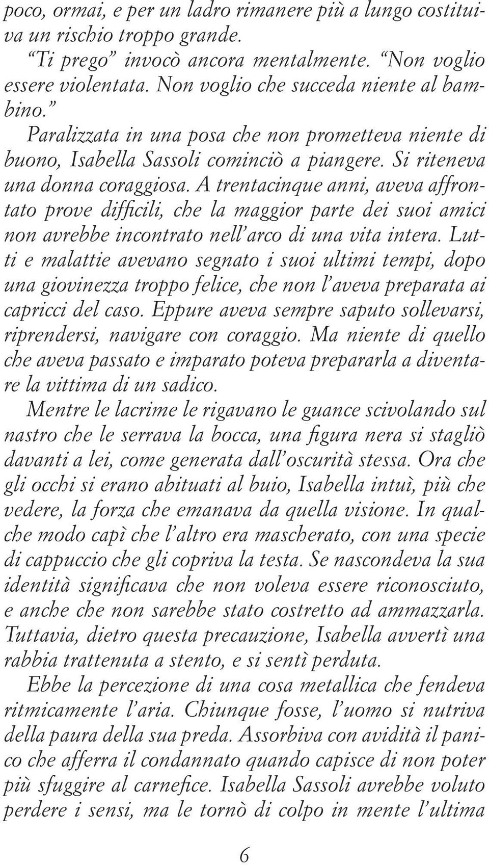 A trentacinque anni, aveva affrontato prove difficili, che la maggior parte dei suoi amici non avrebbe incontrato nell arco di una vita intera.