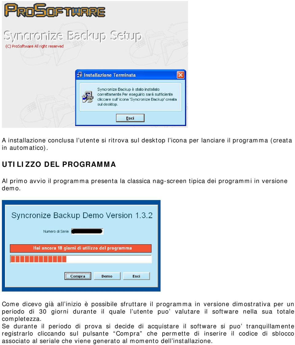 Come dicevo già all inizio è possibile sfruttare il programma in versione dimostrativa per un periodo di 30 giorni durante il quale l utente puo valutare il software