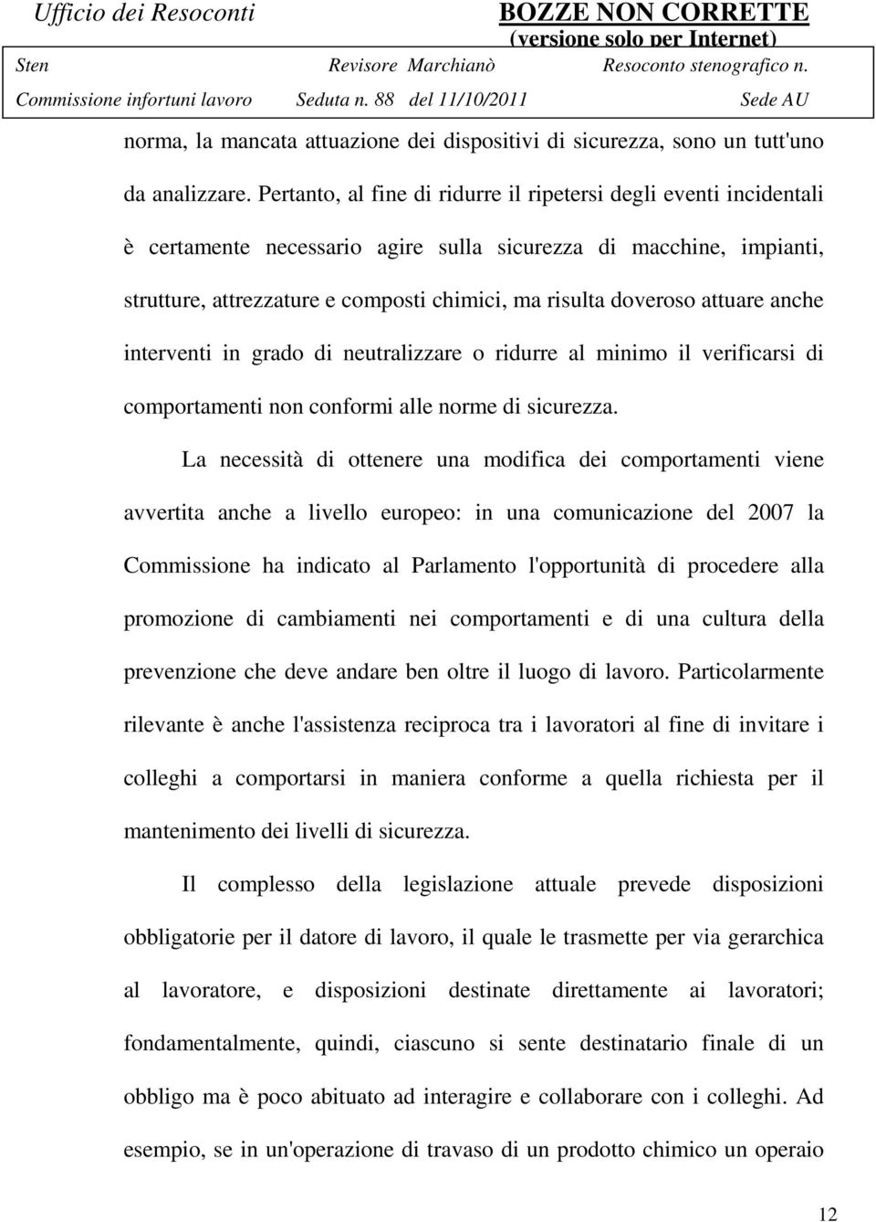 attuare anche interventi in grado di neutralizzare o ridurre al minimo il verificarsi di comportamenti non conformi alle norme di sicurezza.