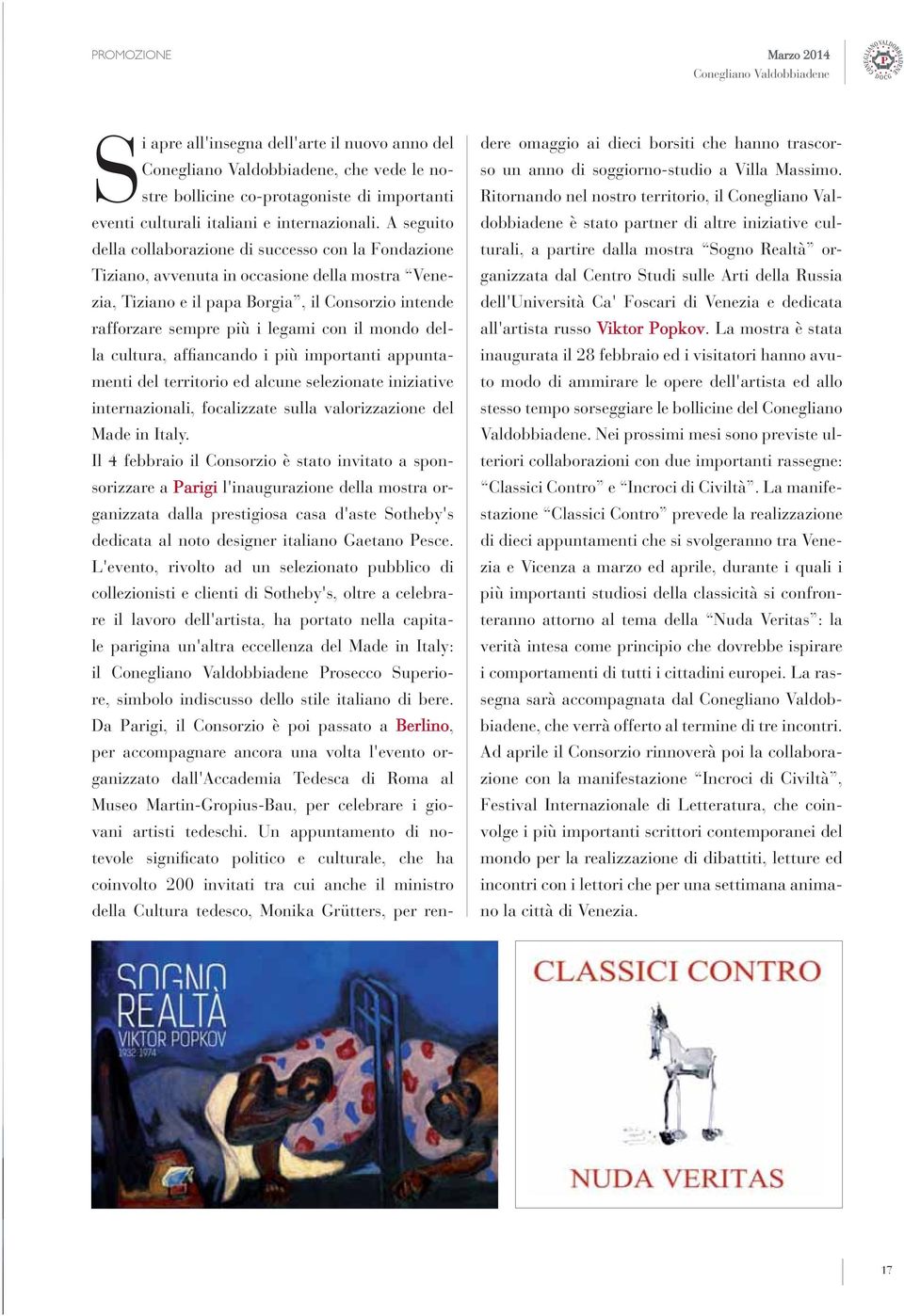 A seguito della collaborazione di successo con la Fondazione Tiziano, avvenuta in occasione della mostra Venezia, Tiziano e il papa Borgia, il Consorzio intende rafforzare sempre più i legami con il