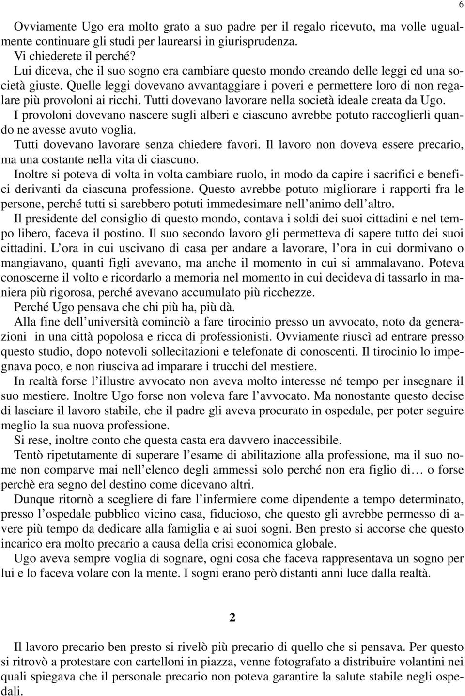 Quelle leggi dovevano avvantaggiare i poveri e permettere loro di non regalare più provoloni ai ricchi. Tutti dovevano lavorare nella società ideale creata da Ugo.