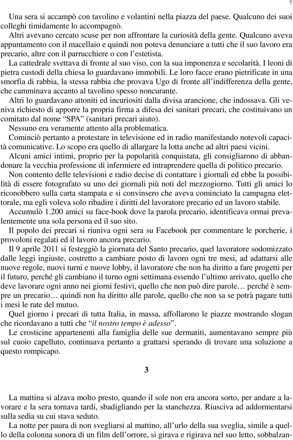 La cattedrale svettava di fronte al suo viso, con la sua imponenza e secolarità. I leoni di pietra custodi della chiesa lo guardavano immobili.