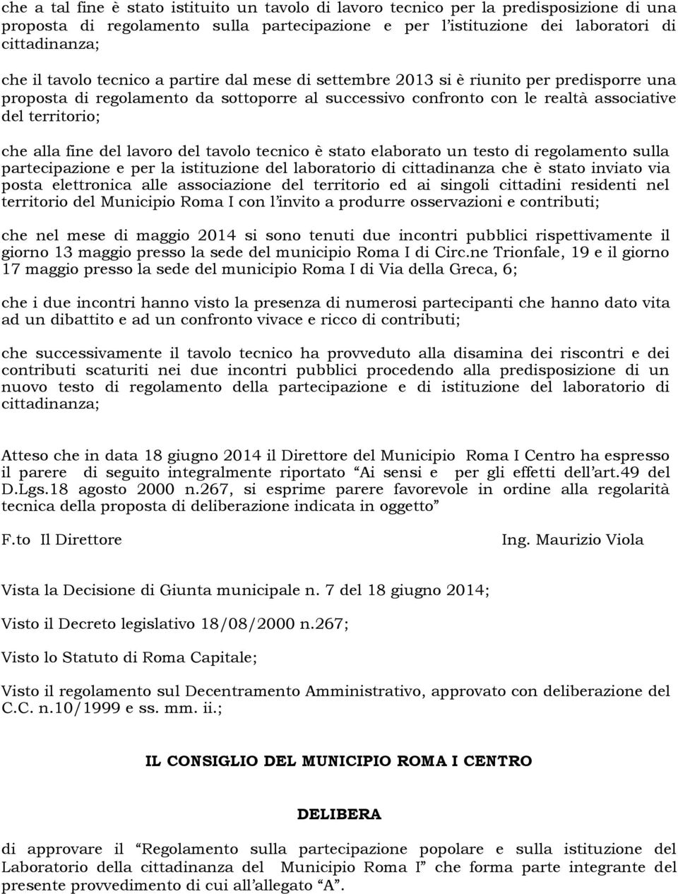 fine del lavoro del tavolo tecnico è stato elaborato un testo di regolamento sulla partecipazione e per la istituzione del laboratorio di cittadinanza che è stato inviato via posta elettronica alle