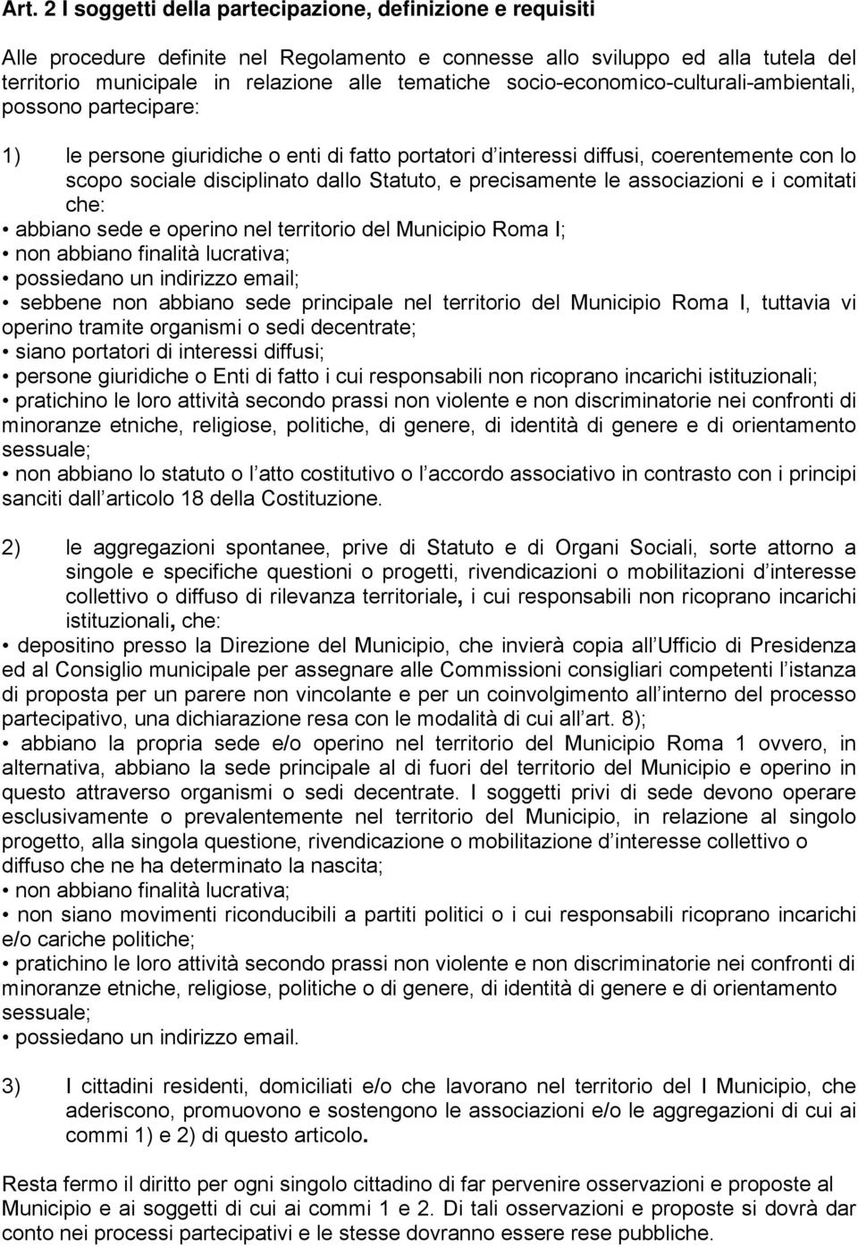 precisamente le associazioni e i comitati che: abbiano sede e operino nel territorio del Municipio Roma I; non abbiano finalità lucrativa; possiedano un indirizzo email; sebbene non abbiano sede