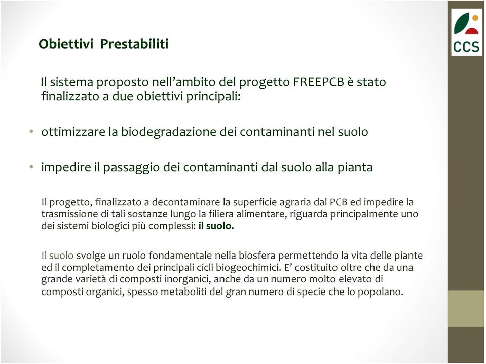 riguarda principalmente uno dei sistemi biologici più complessi: il suolo.