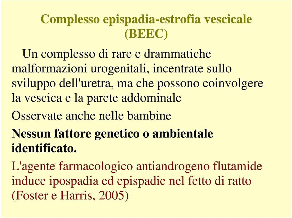 addominale Osservate anche nelle bambine Nessun fattore genetico o ambientale identificato.