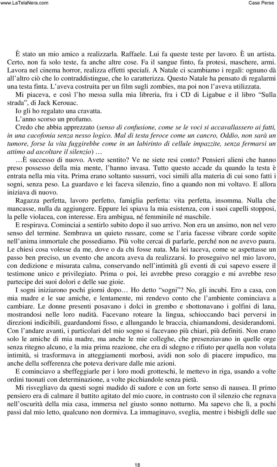 Questo Natale ha pensato di regalarmi una testa finta. L aveva costruita per un film sugli zombies, ma poi non l aveva utilizzata.