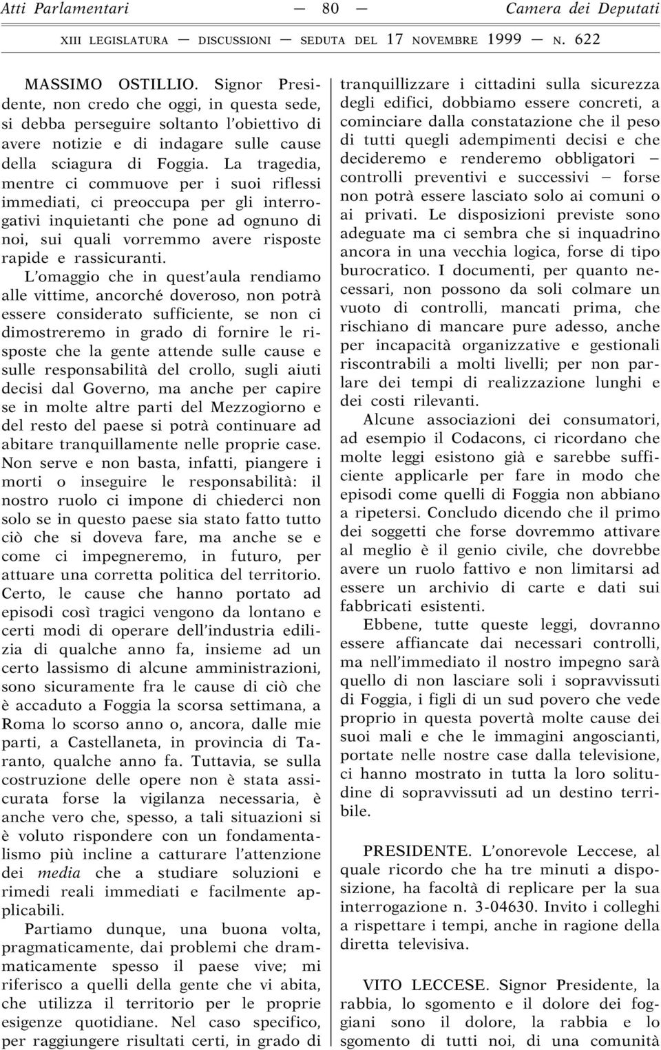 La tragedia, mentre ci commuove per i suoi riflessi immediati, ci preoccupa per gli interrogativi inquietanti che pone ad ognuno di noi, sui quali vorremmo avere risposte rapide e rassicuranti.