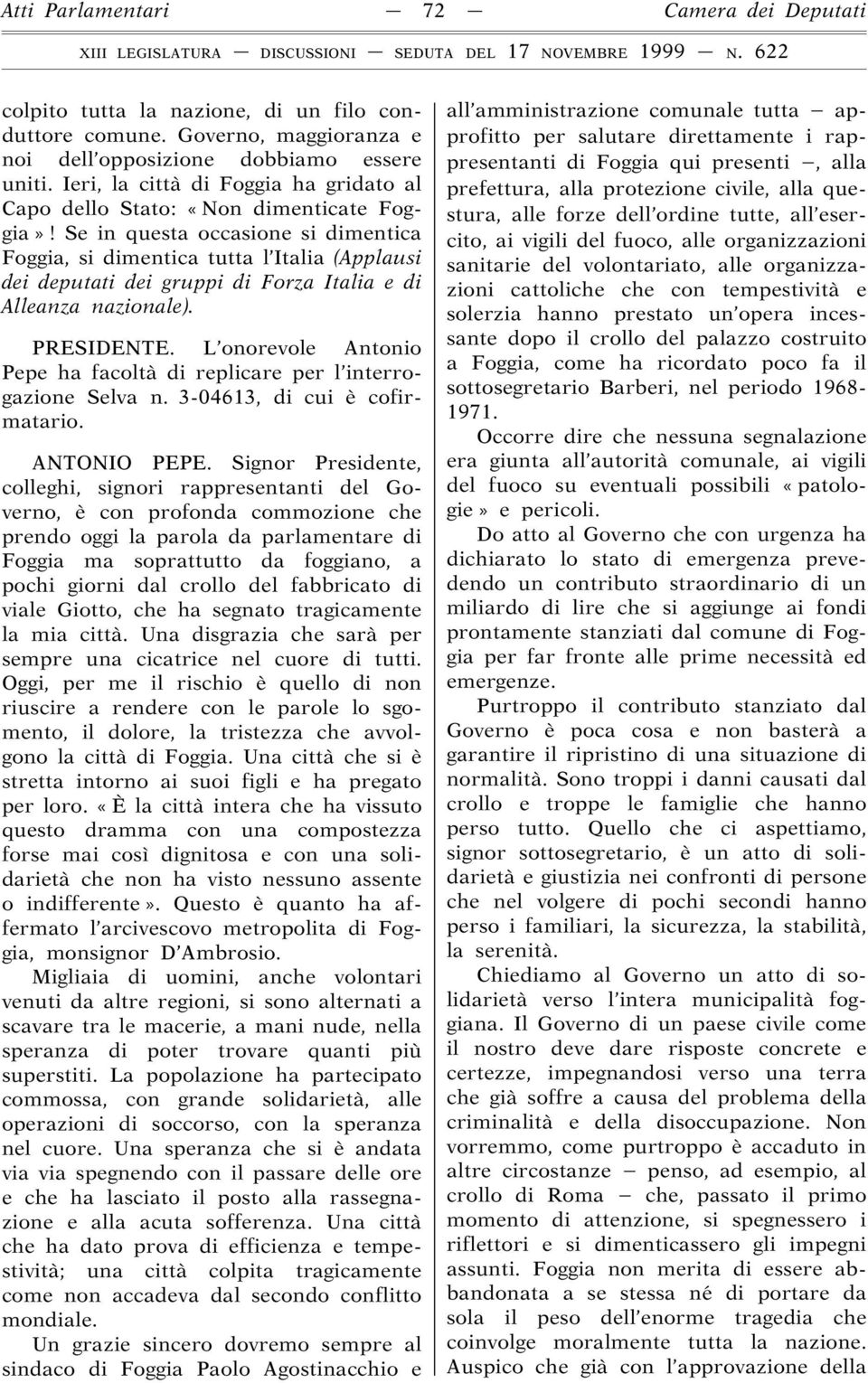 Se in questa occasione si dimentica Foggia, si dimentica tutta l Italia (Applausi dei deputati dei gruppi di Forza Italia e di Alleanza nazionale). PRESIDENTE.