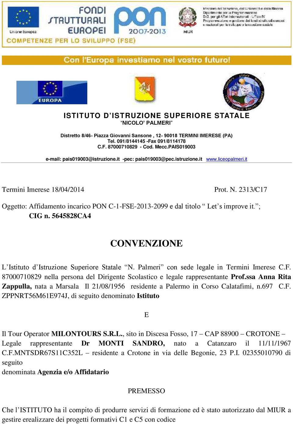 2313/C17 Oggetto: Affidamento incarico PON C-1-FSE-2013-2099 e dal titolo Let s improve it. ; CIG n. 5645828CA4 CONVENZIONE L Istituto d Istruzione Superiore Statale N.