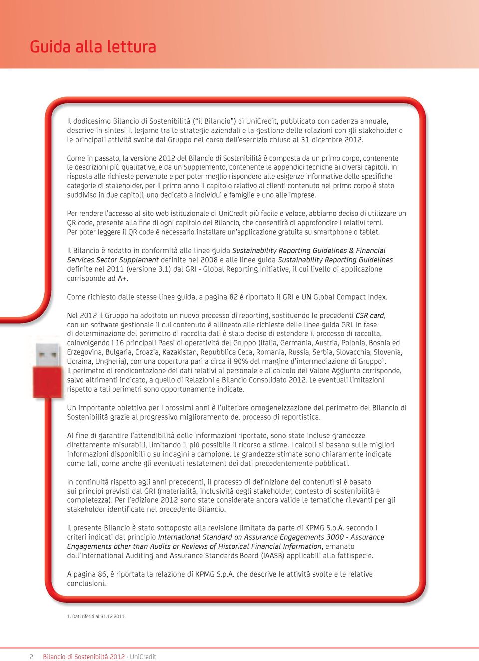 Come in passato, la versione 2012 del Bilancio di Sostenibilità è composta da un primo corpo, contenente le descrizioni più qualitative, e da un Supplemento, contenente le appendici tecniche ai